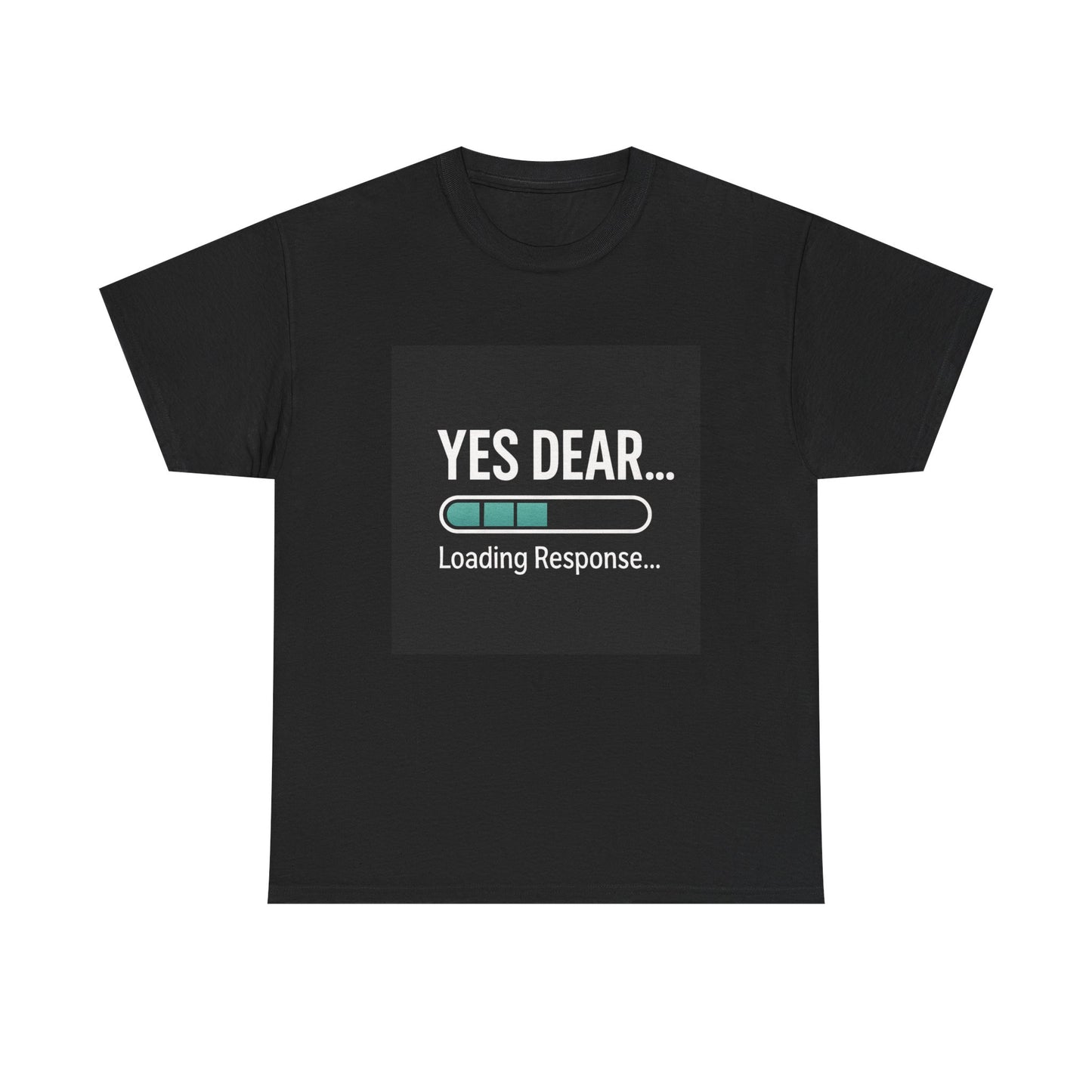 Yes Dear... Loading Response T‑Shirt — Funny Sarcastic Couple Tee