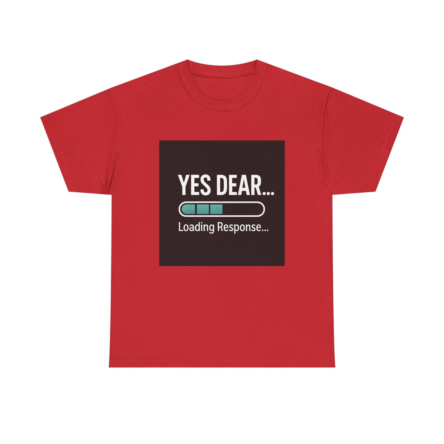 Yes Dear... Loading Response T‑Shirt — Funny Sarcastic Couple Tee