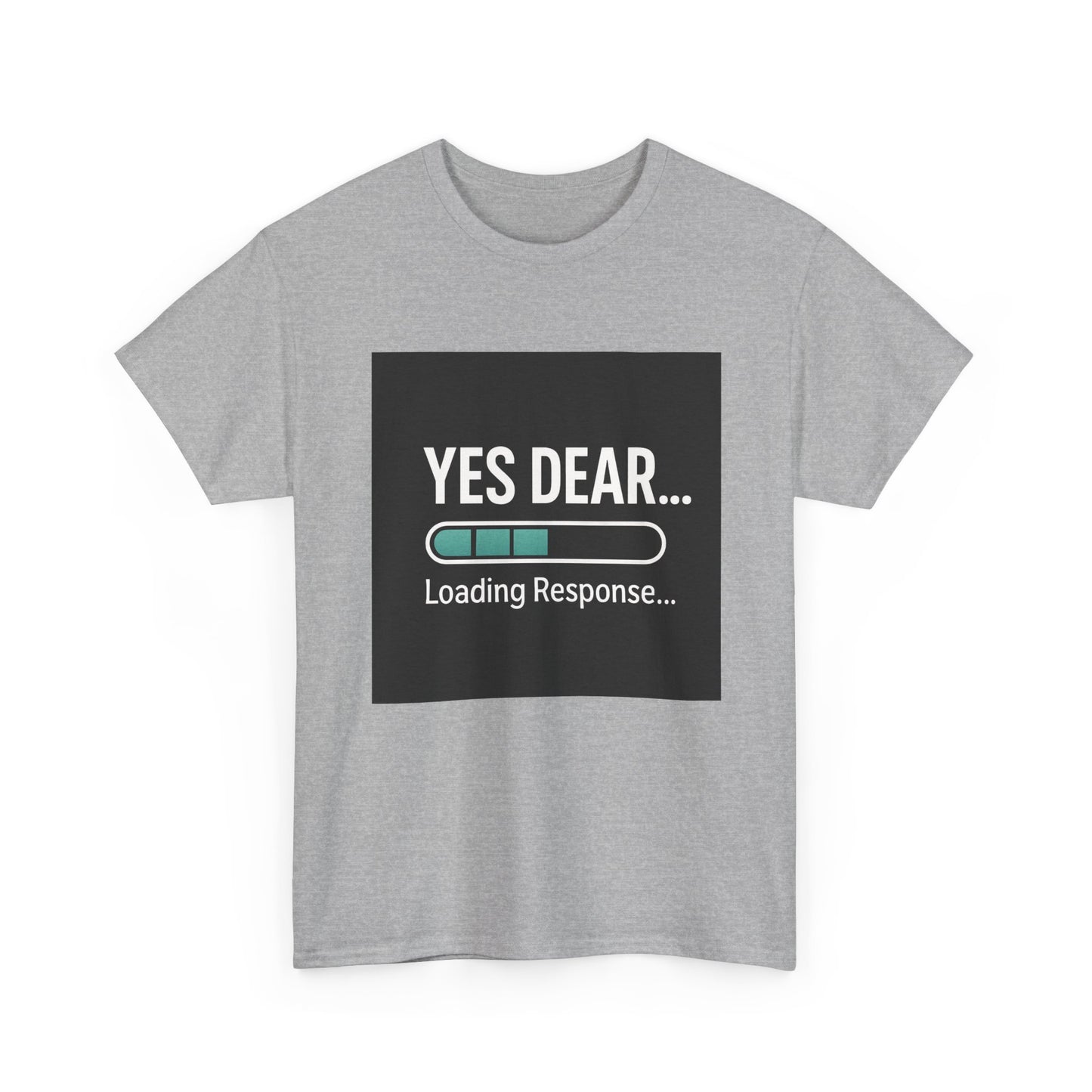Yes Dear... Loading Response T‑Shirt — Funny Sarcastic Couple Tee