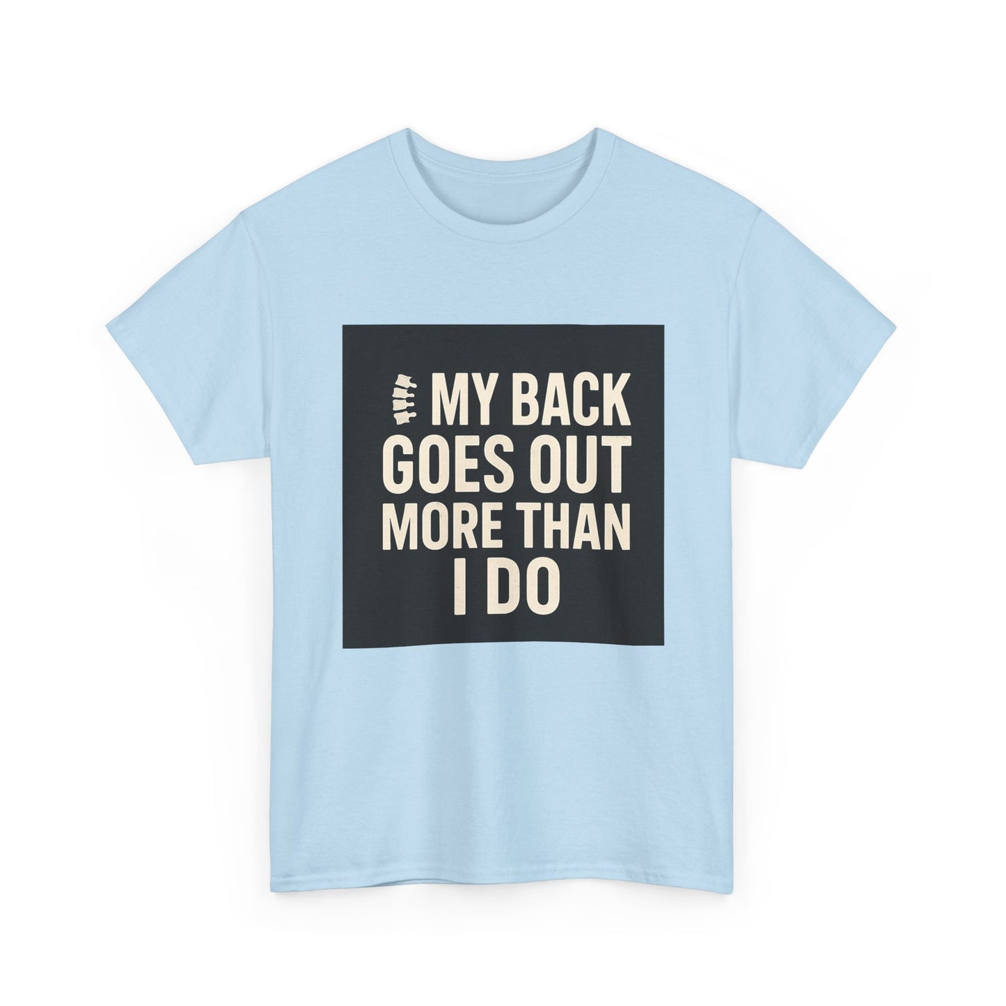 Funny Pain Relief Tee — "My Back Goes Out More Than I Do" Graphic T-Shirt