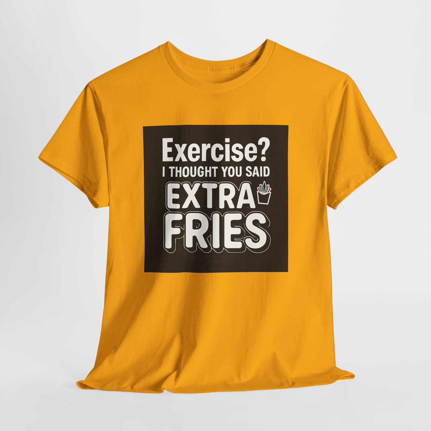 Funny Food Tee — “Exercise? I Thought You Said Extra Fries” Graphic T-Shirt