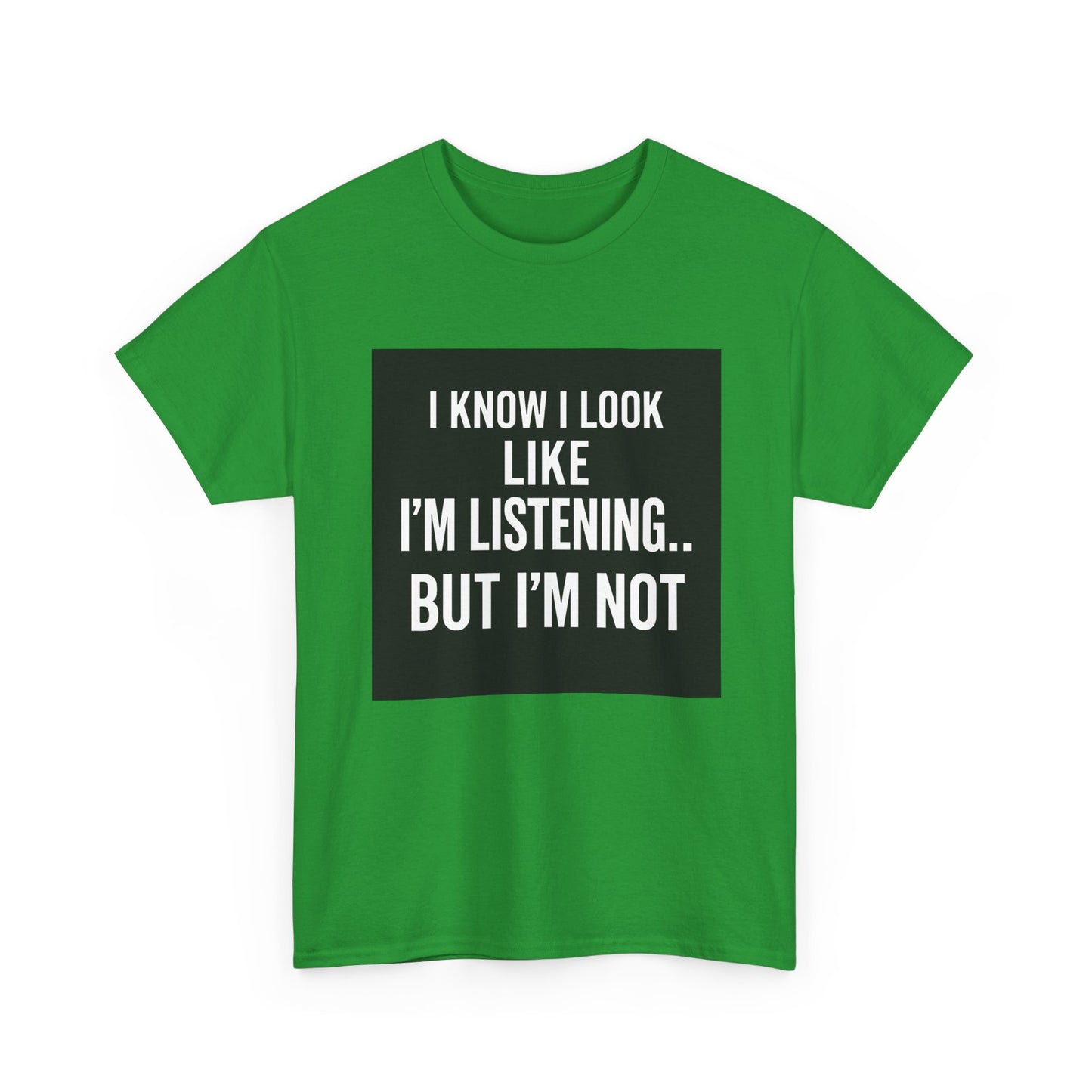 Funny Graphic Tee – "I Know I Look Like I'm Listening...But I'm Not" Shirt