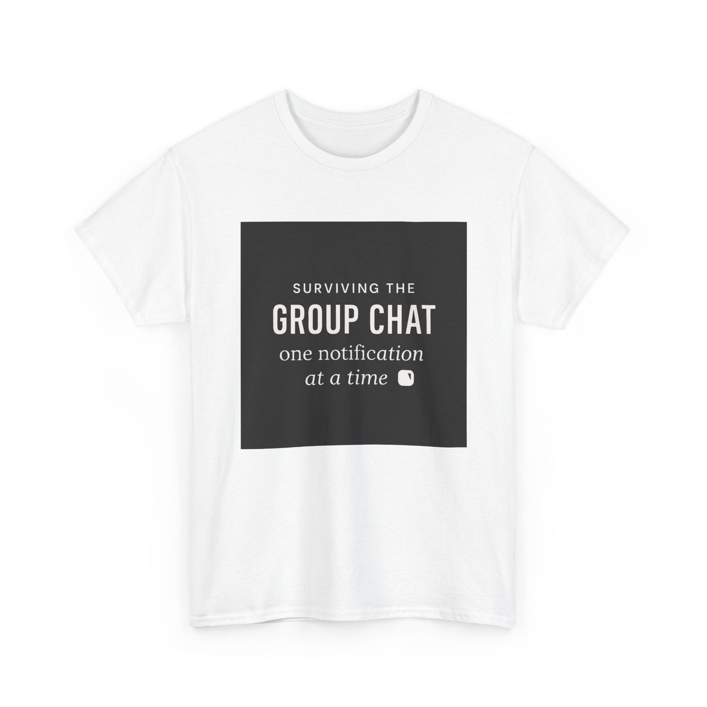 Group Chat Survival Tee — "Surviving the Group Chat one notification at a time"
