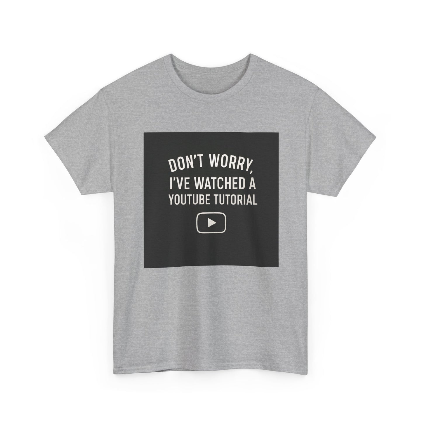 T-Shirt — "Don't Worry, I've Watched a YouTube Tutorial" Funny Tee for DIYers & Makers
