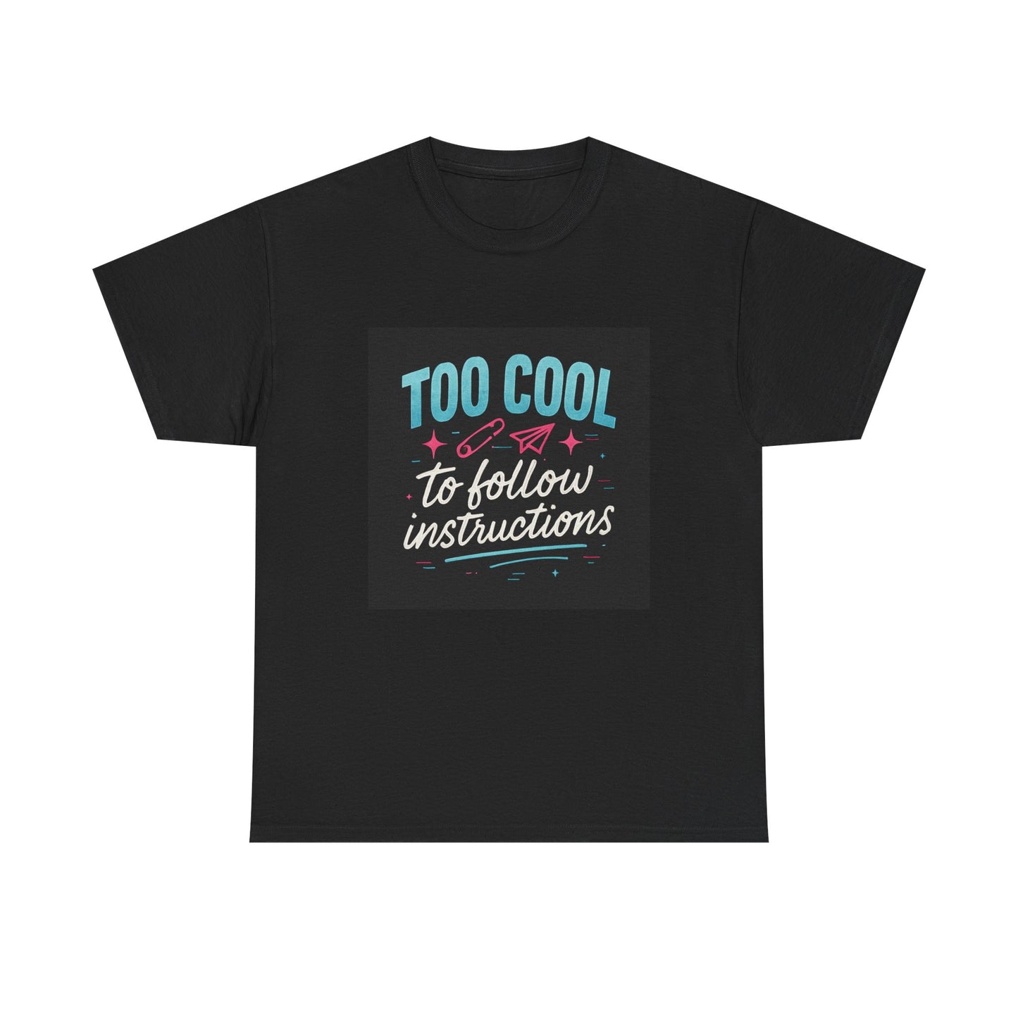 Too Cool to Follow Instructions T-Shirt — Funny Teen/Rebel Graphic Tee