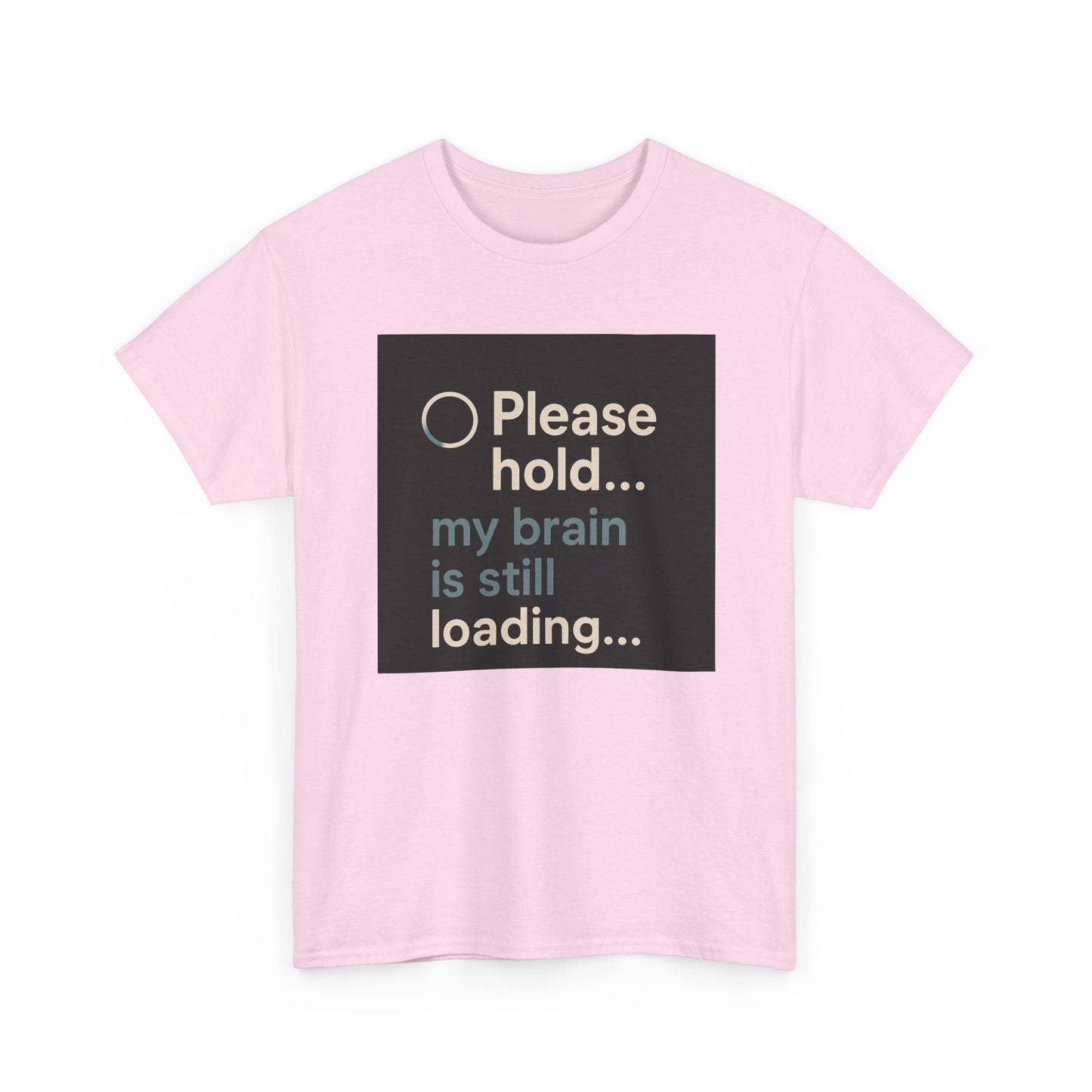 T-Shirt — "Please hold... my brain is still loading" Funny Tech Humor Tee