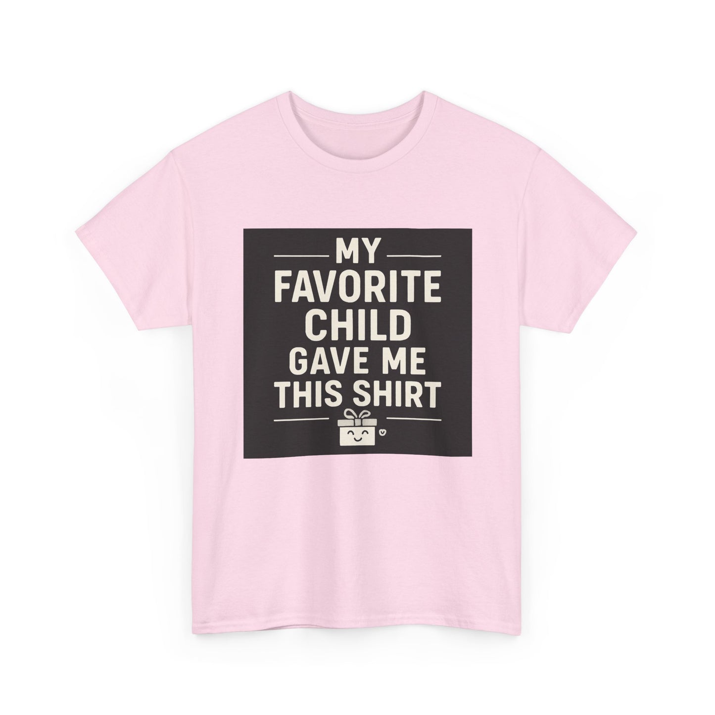 My Favorite Child Gave Me This Shirt T-Shirt