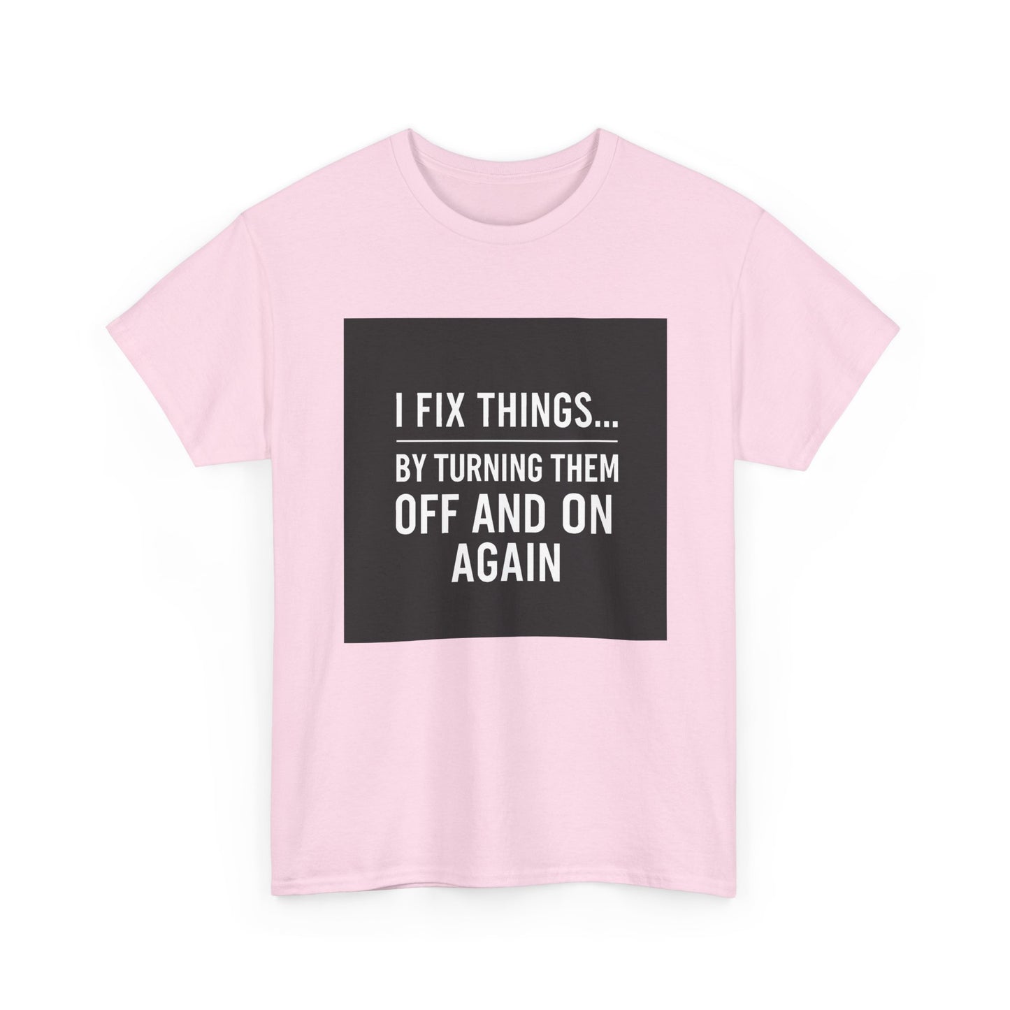 Tech Support Joke T-Shirt — "I Fix Things by Turning Them Off and On Again"
