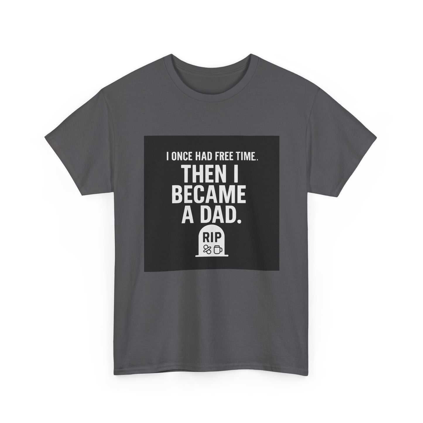 Dad T-Shirt — "I Once Had Free Time. Then I Became a Dad." Funny Father’s Day Tee