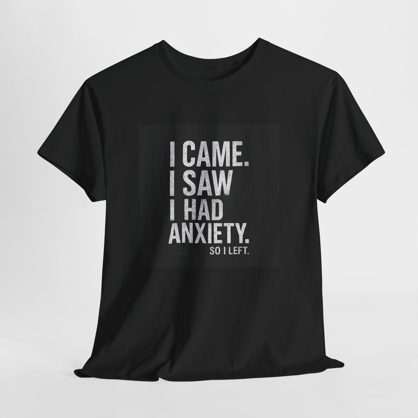 I Came, I Saw, I Had Anxiety Tee - Funny Mental Health Graphic T-Shirt