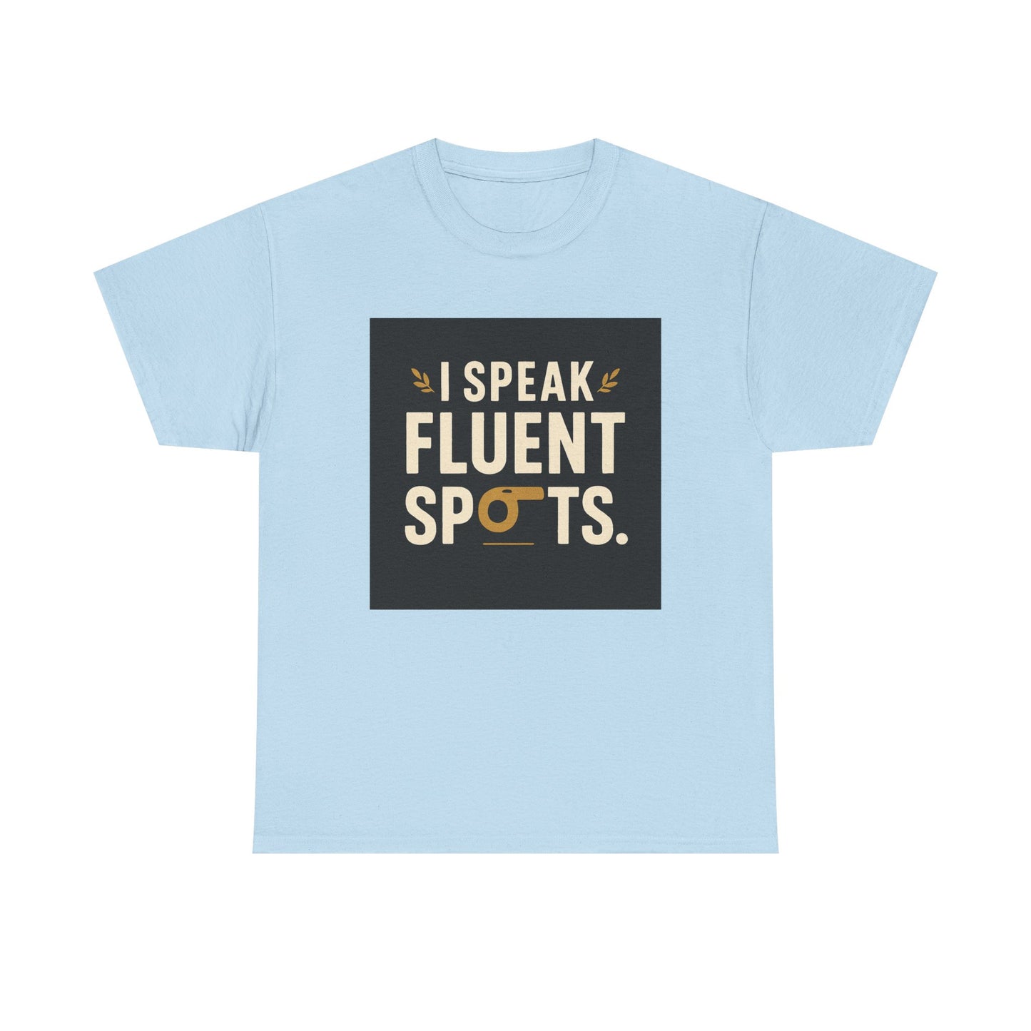 I Speak Fluent Spots T-Shirt — Funny Dog Lover Tee