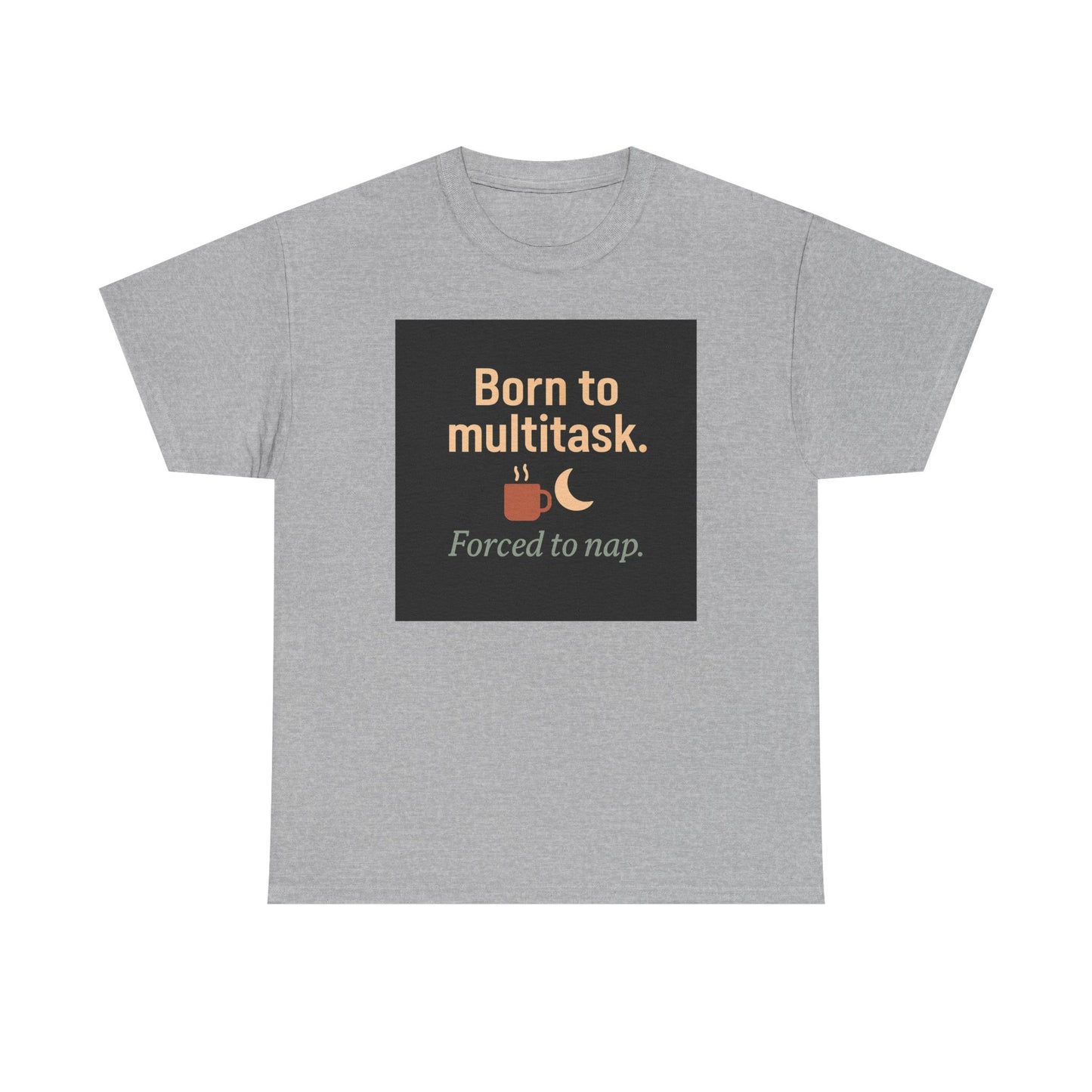Born to Multitask Tee — "Born to multitask. Forced to nap." Funny Sleep & Coffee T‑Shirt
