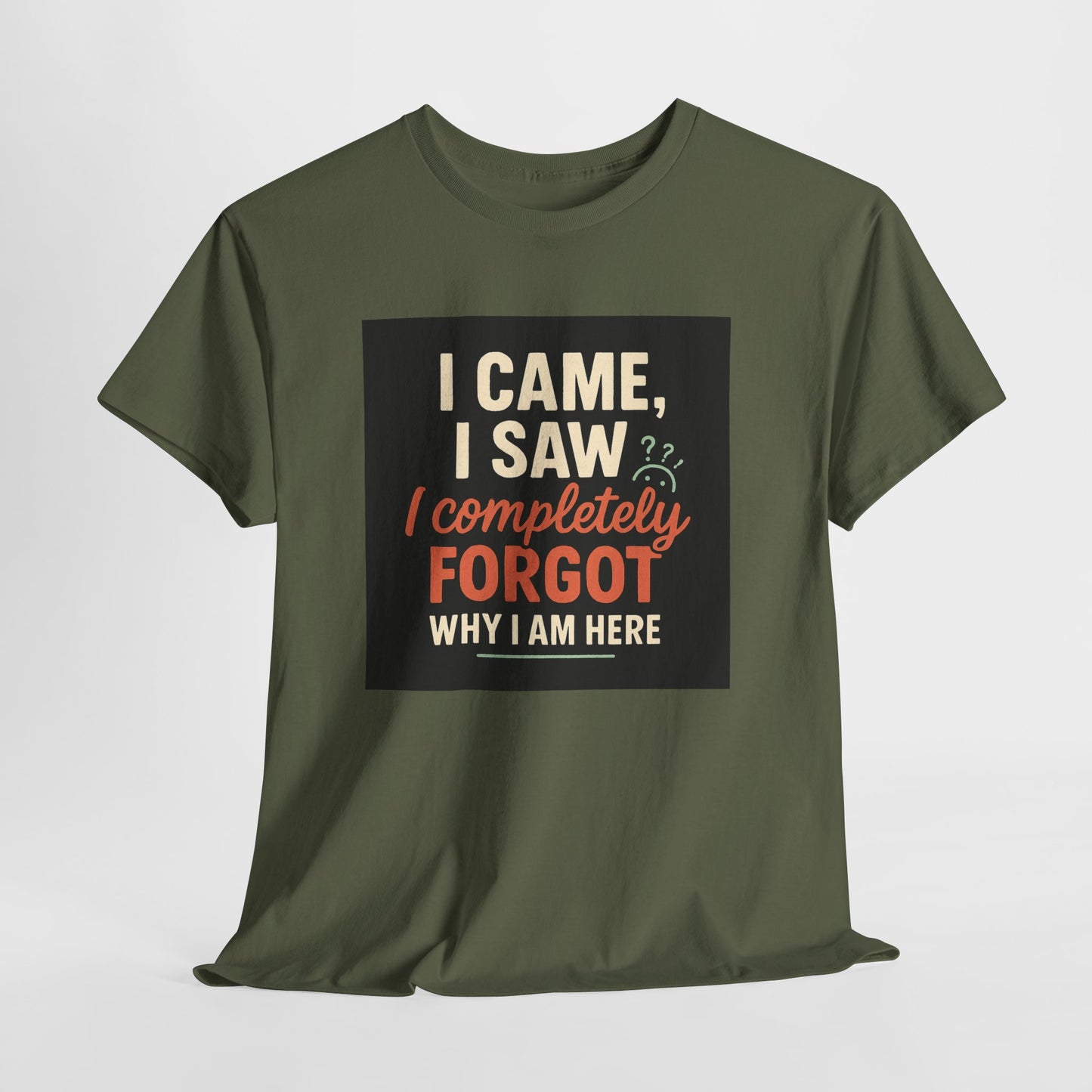 Funny Graphic Tee — “I Came. I Saw. I Forgot Why I’m Here” Cotton T-Shirt