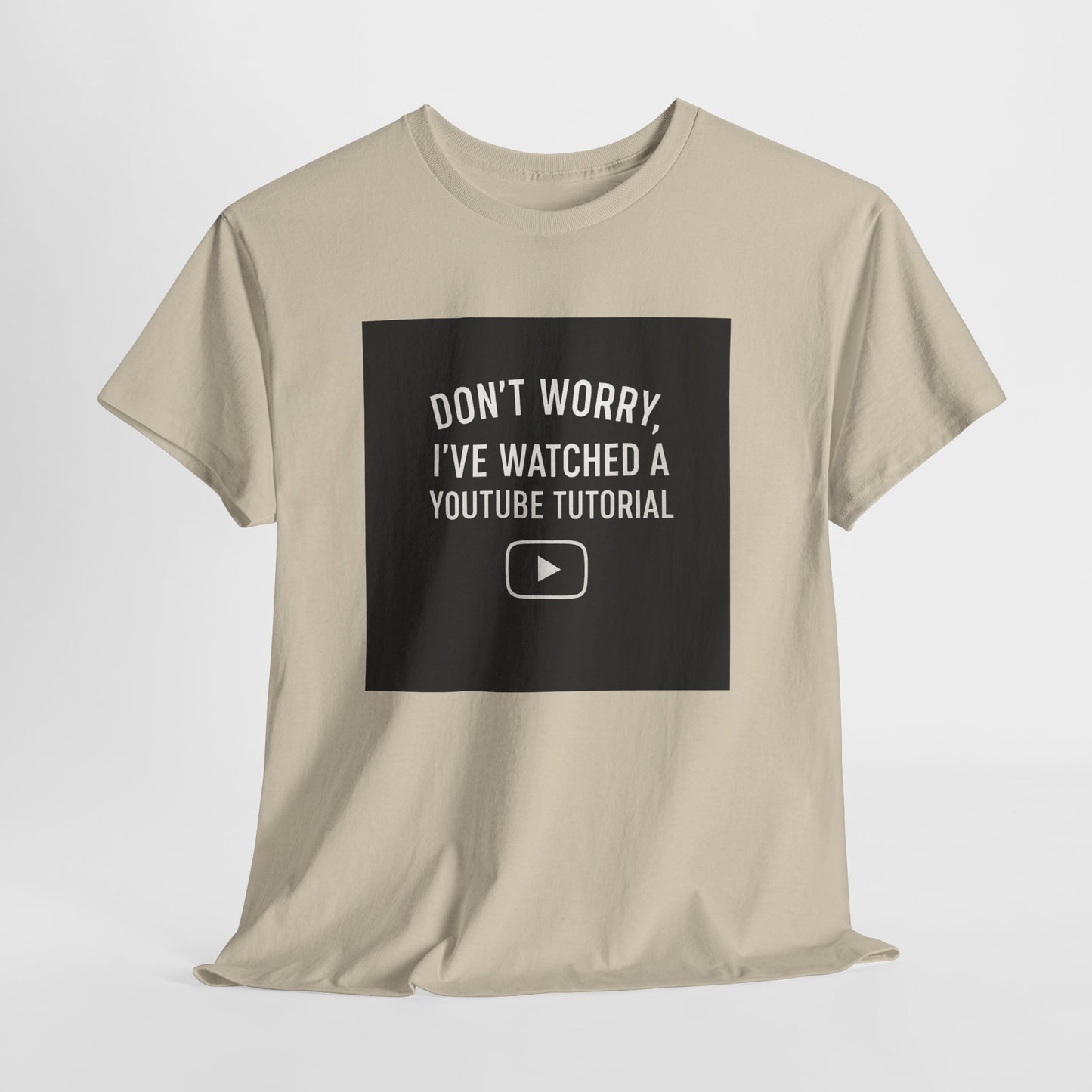 T-Shirt — "Don't Worry, I've Watched a YouTube Tutorial" Funny Tee for DIYers & Makers