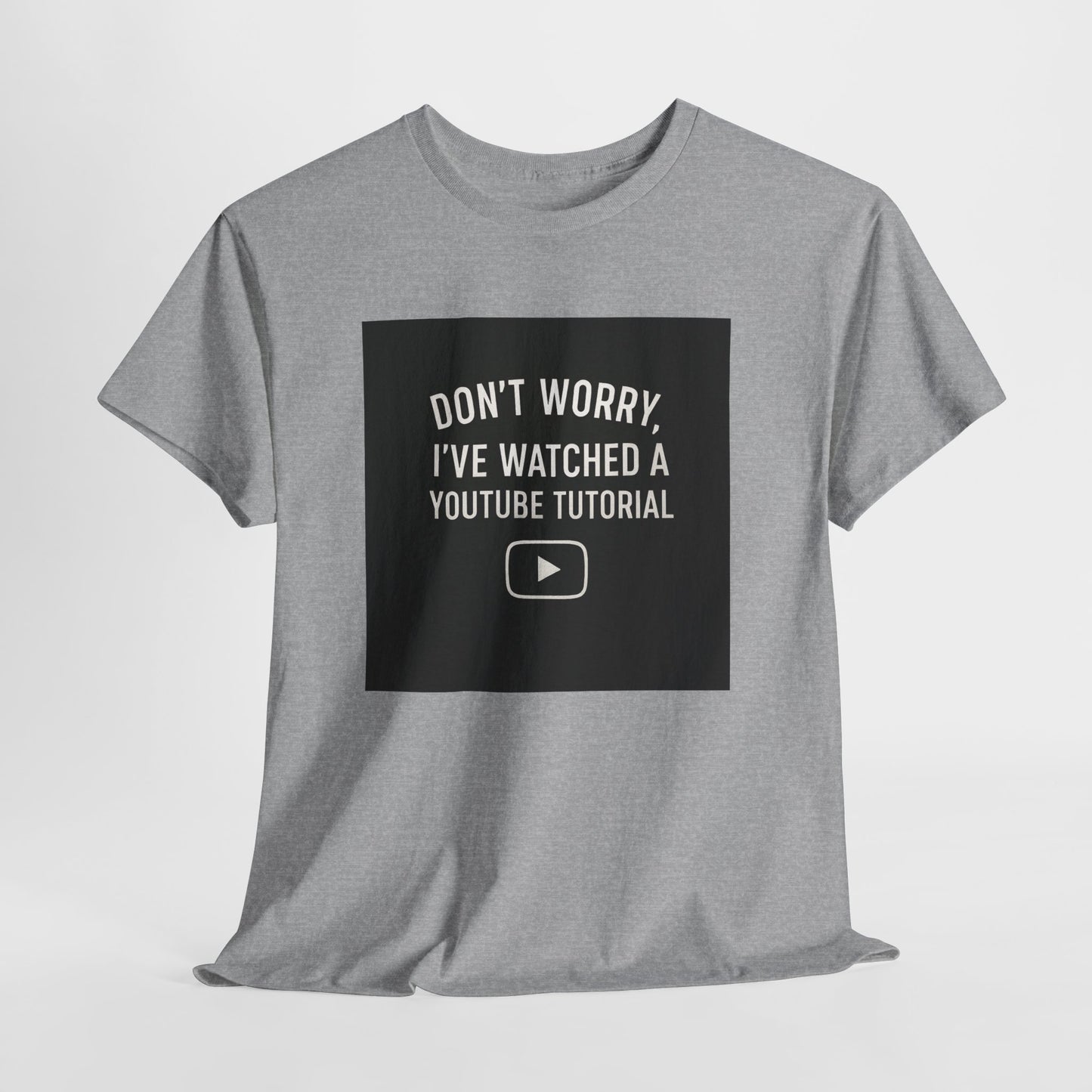 T-Shirt — "Don't Worry, I've Watched a YouTube Tutorial" Funny Tee for DIYers & Makers