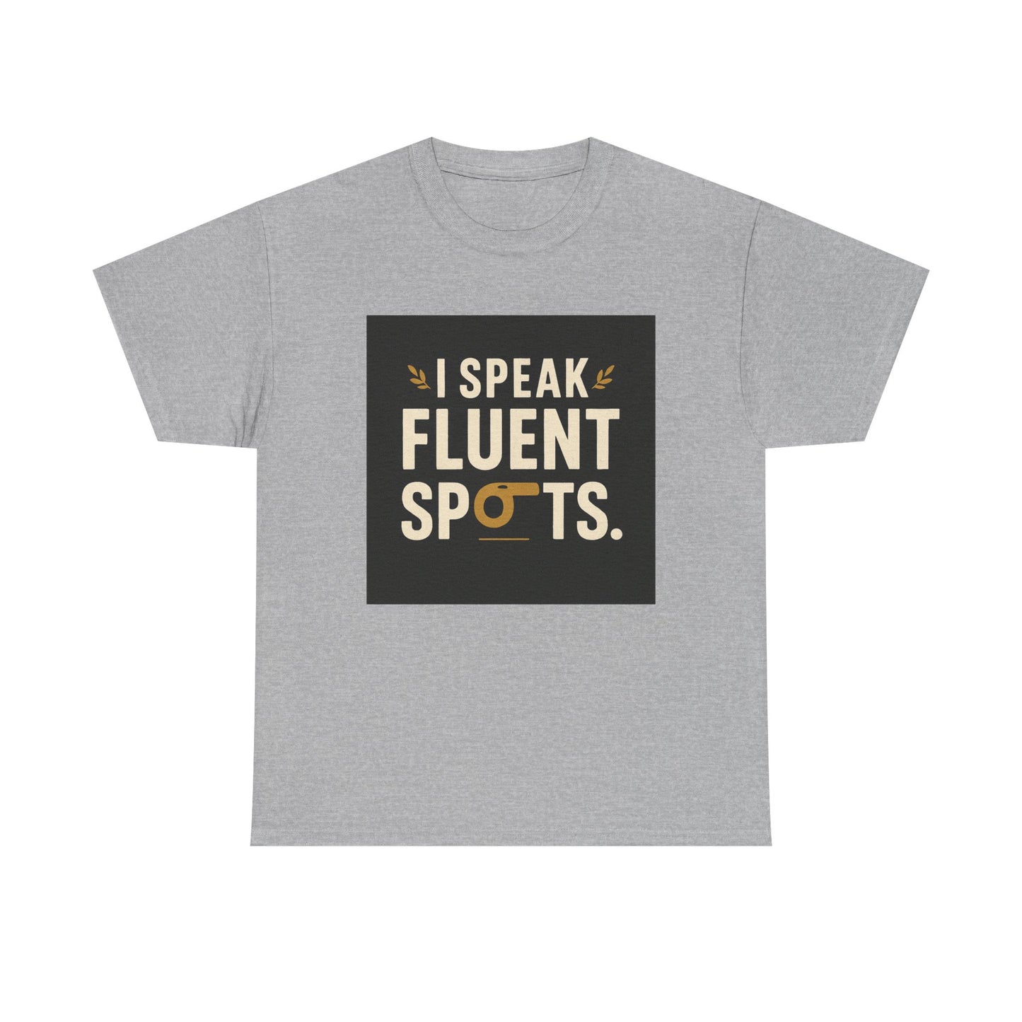 I Speak Fluent Spots T-Shirt — Funny Dog Lover Tee