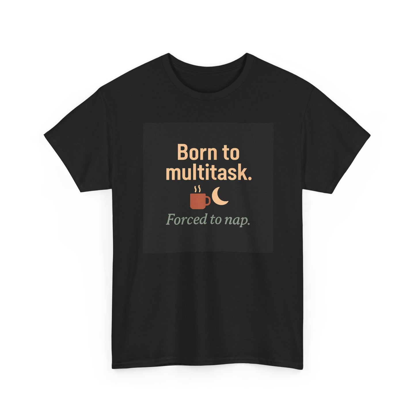 Born to Multitask Tee — "Born to multitask. Forced to nap." Funny Sleep & Coffee T‑Shirt