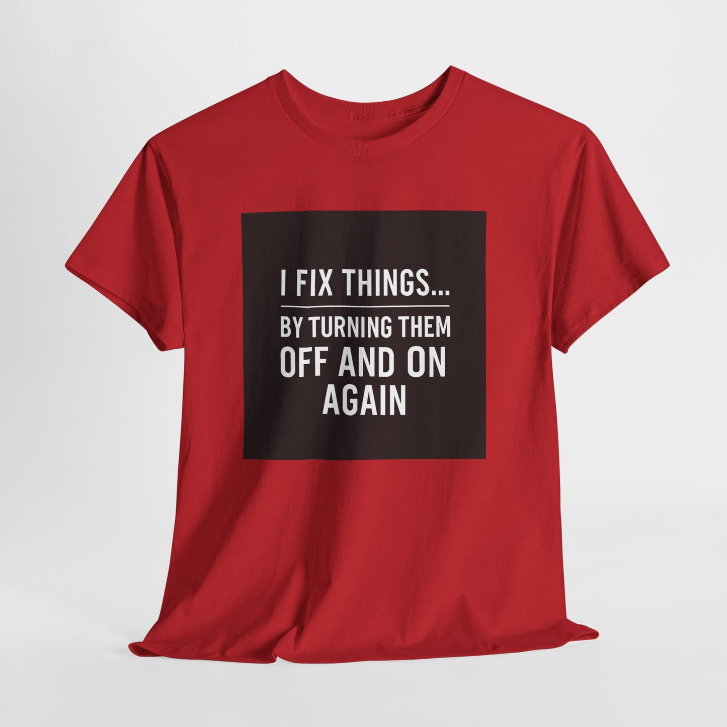 Tech Support Joke T-Shirt — "I Fix Things by Turning Them Off and On Again"