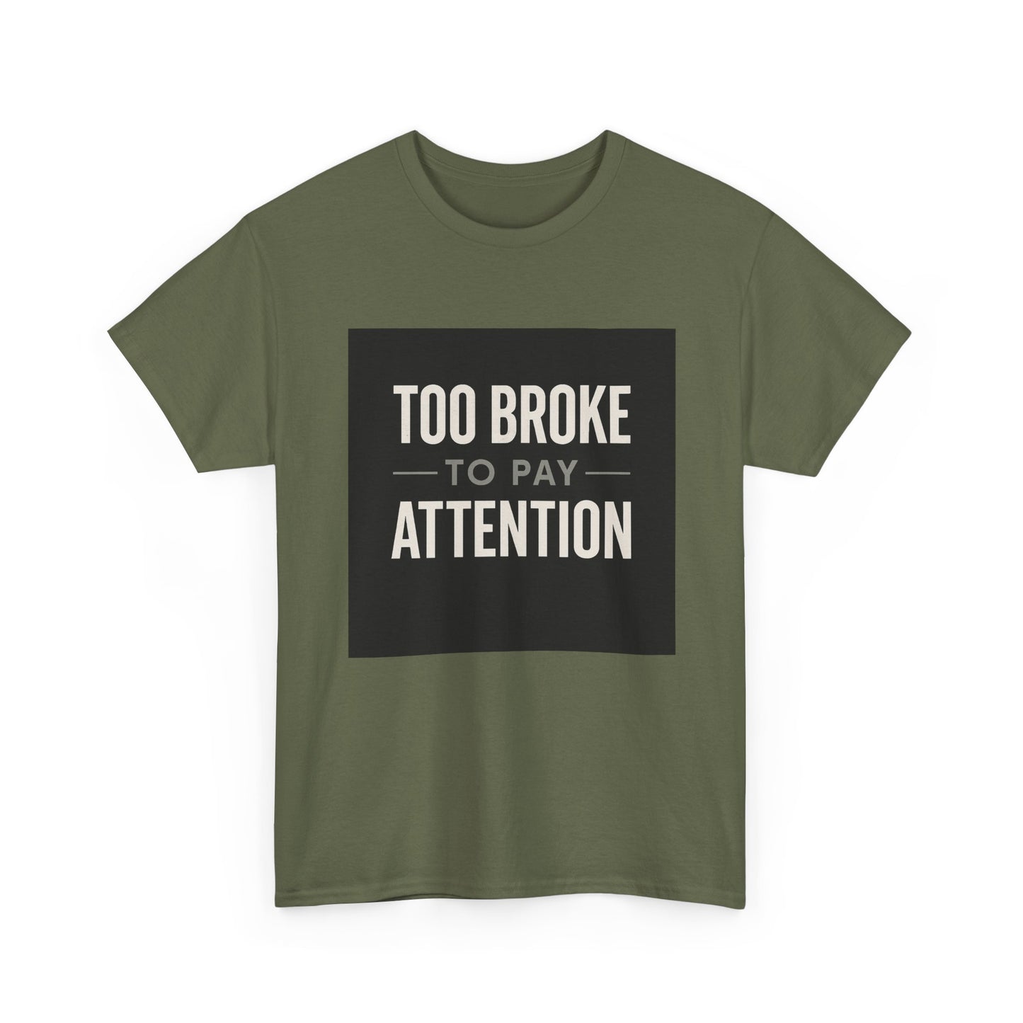 Too Broke To Pay Attention T-Shirt — Funny Sarcastic Graphic Tee