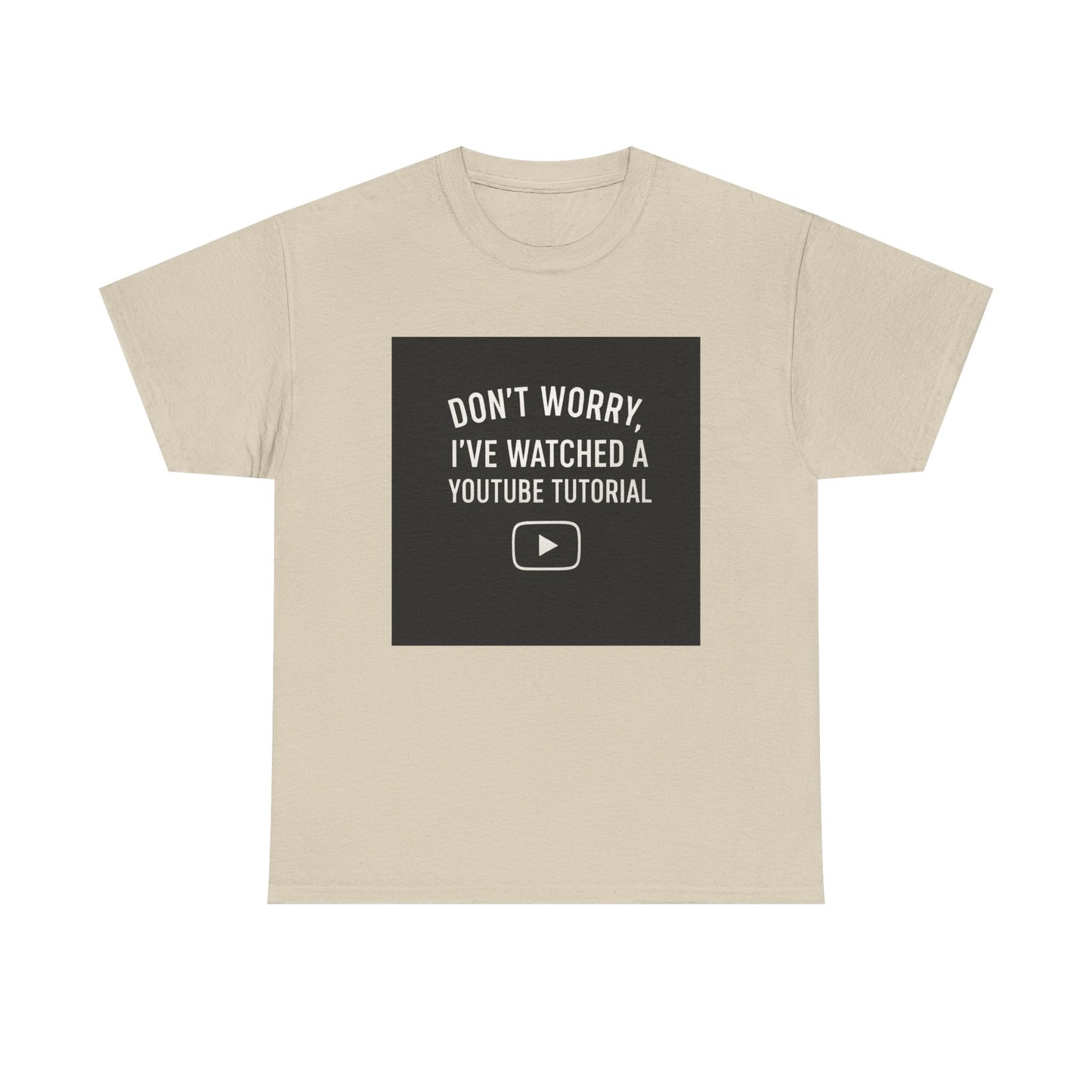 T-Shirt — "Don't Worry, I've Watched a YouTube Tutorial" Funny Tee for DIYers & Makers
