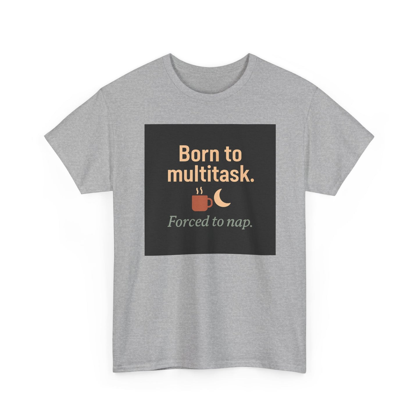 Born to Multitask Tee — "Born to multitask. Forced to nap." Funny Sleep & Coffee T‑Shirt