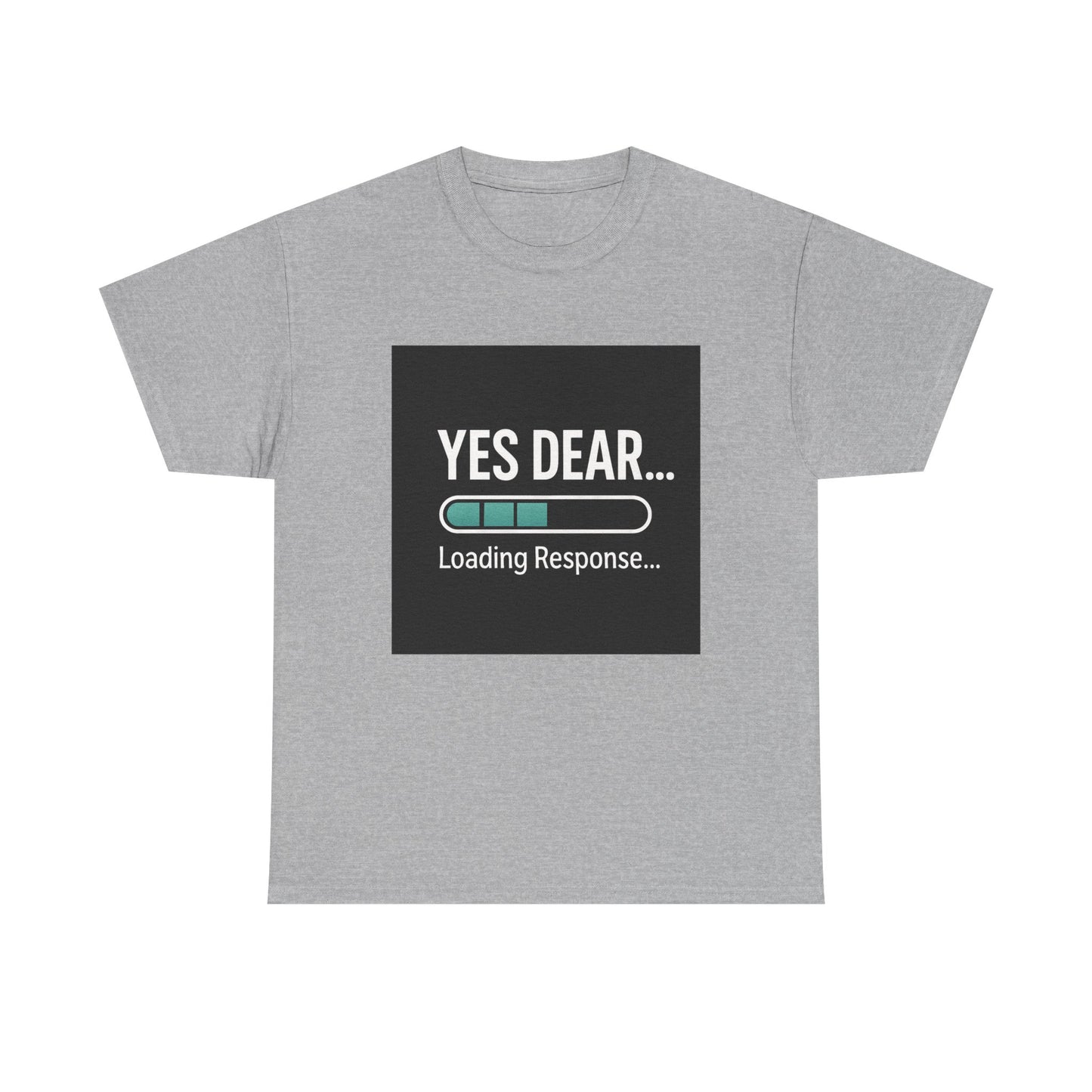 Yes Dear... Loading Response T‑Shirt — Funny Sarcastic Couple Tee
