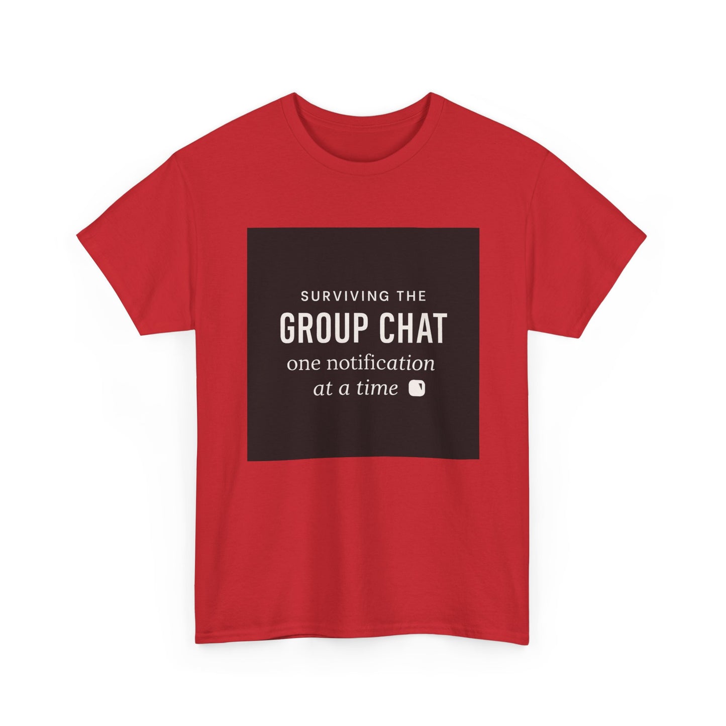Group Chat Survival Tee — "Surviving the Group Chat one notification at a time"