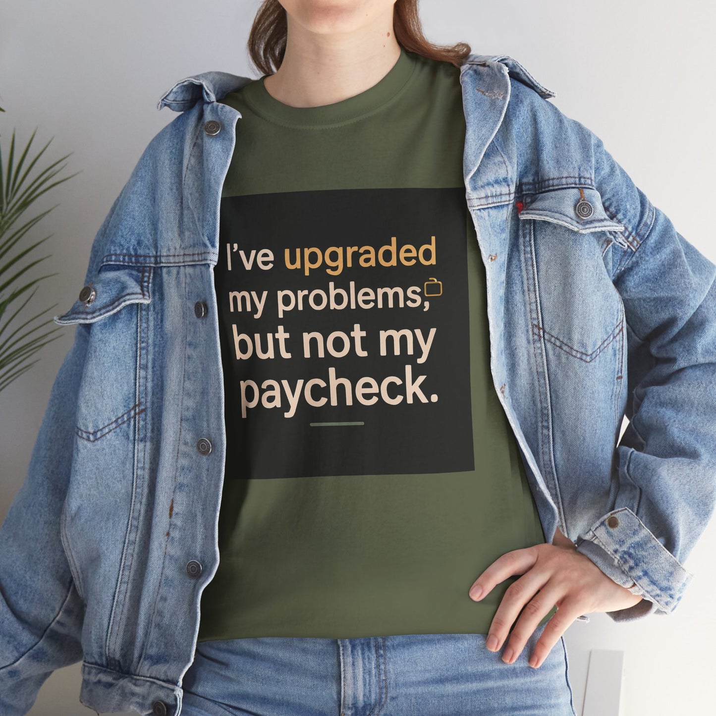 T-Shirt — "I've upgraded my problems, but not my paycheck." Funny Sarcastic Graphic Tee
