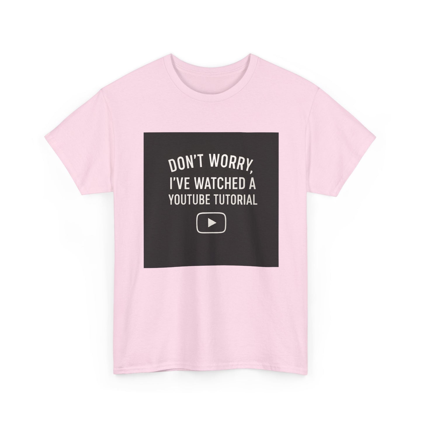 T-Shirt — "Don't Worry, I've Watched a YouTube Tutorial" Funny Tee for DIYers & Makers