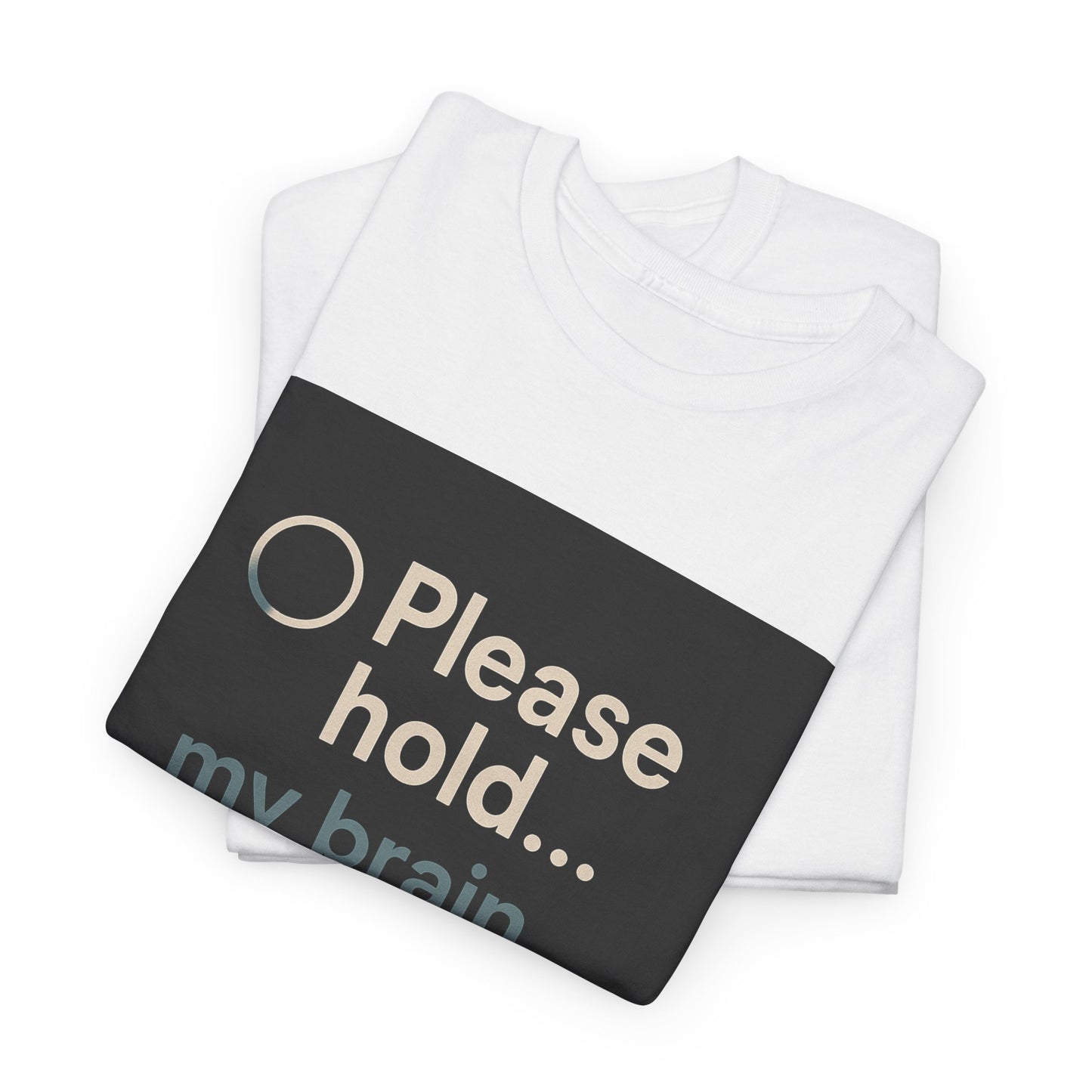 T-Shirt — "Please hold... my brain is still loading" Funny Tech Humor Tee
