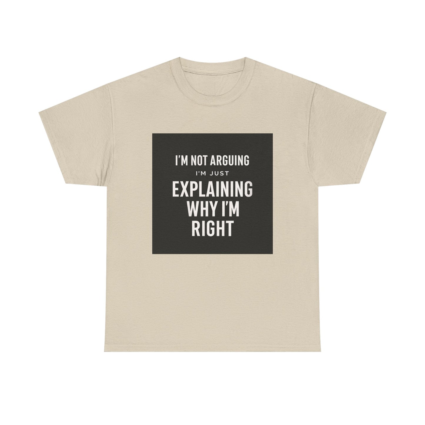I'm Not Arguing Tee — "I'm Just Explaining Why I'm Right" Funny Graphic T‑Shirt