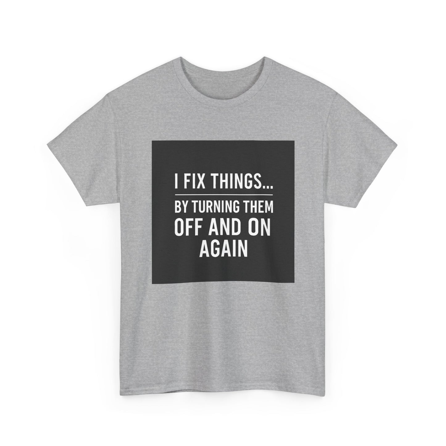 Tech Support Joke T-Shirt — "I Fix Things by Turning Them Off and On Again"