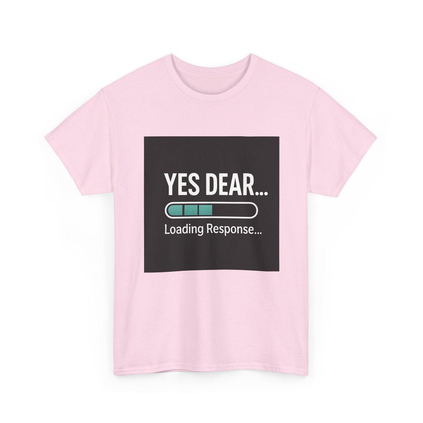 Yes Dear... Loading Response T‑Shirt — Funny Sarcastic Couple Tee