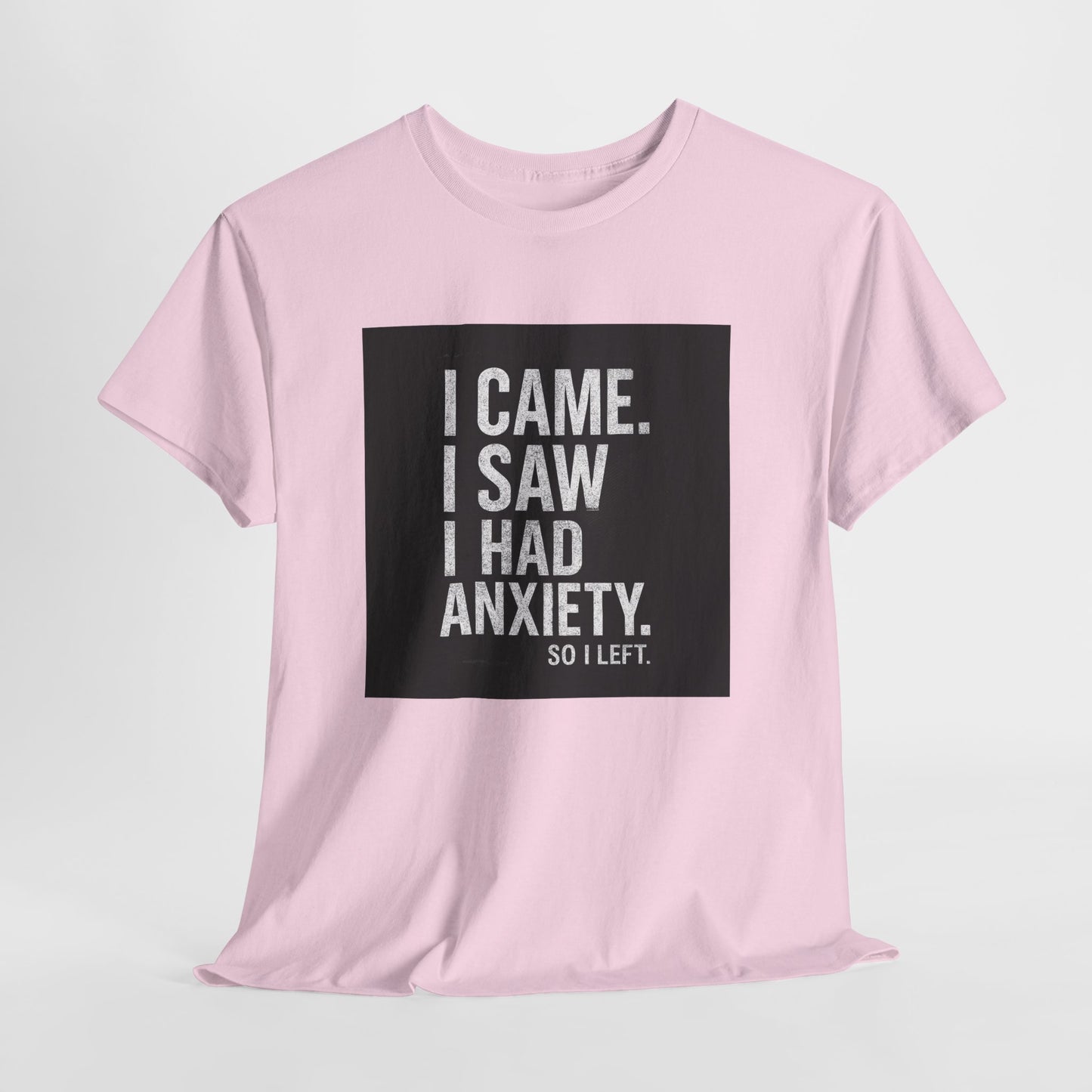 I Came, I Saw, I Had Anxiety Tee - Funny Mental Health Graphic T-Shirt