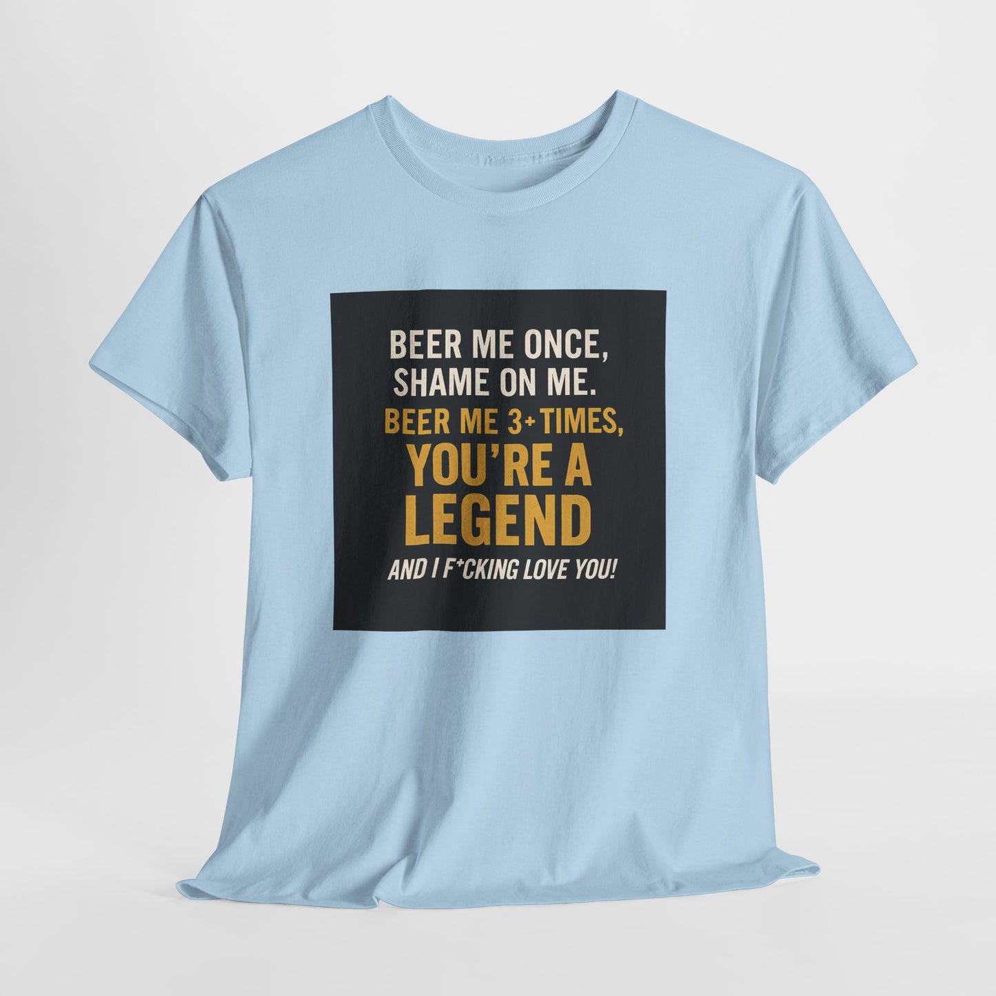 Beer Me Once Funny Tee — "You're A Legend" Beer Quote T-Shirt
