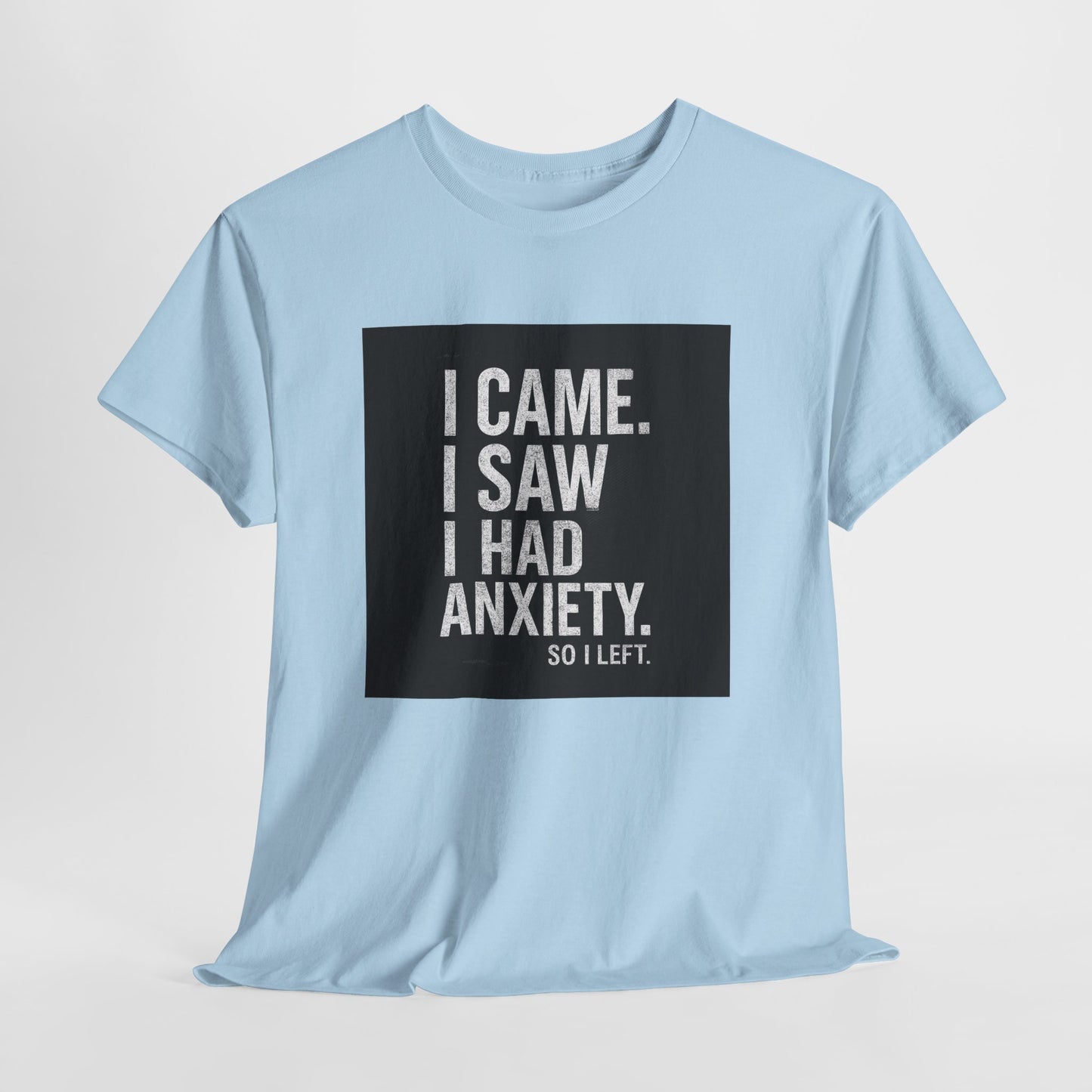 I Came, I Saw, I Had Anxiety Tee - Funny Mental Health Graphic T-Shirt