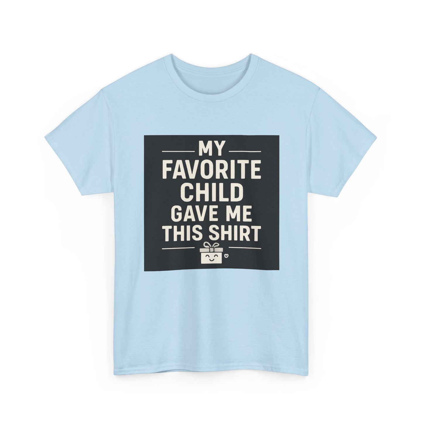 My Favorite Child Gave Me This Shirt T-Shirt