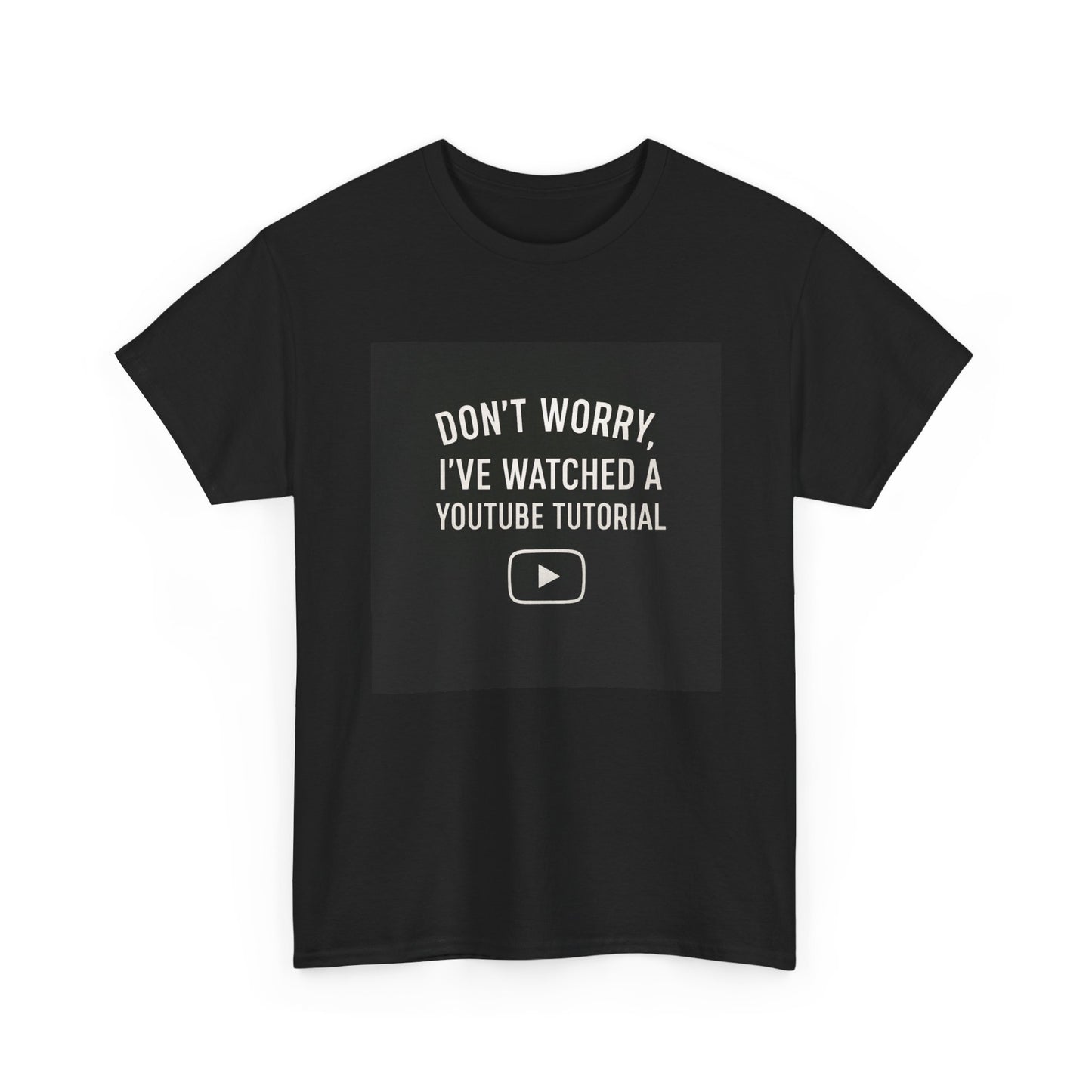 T-Shirt — "Don't Worry, I've Watched a YouTube Tutorial" Funny Tee for DIYers & Makers