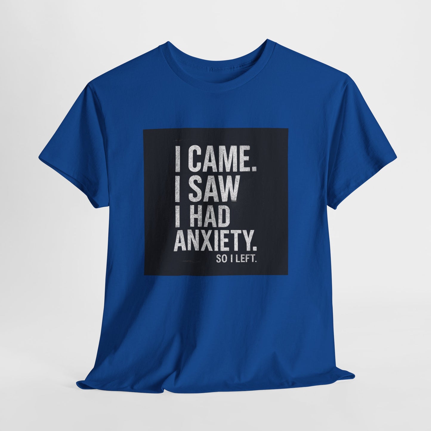 I Came, I Saw, I Had Anxiety Tee - Funny Mental Health Graphic T-Shirt