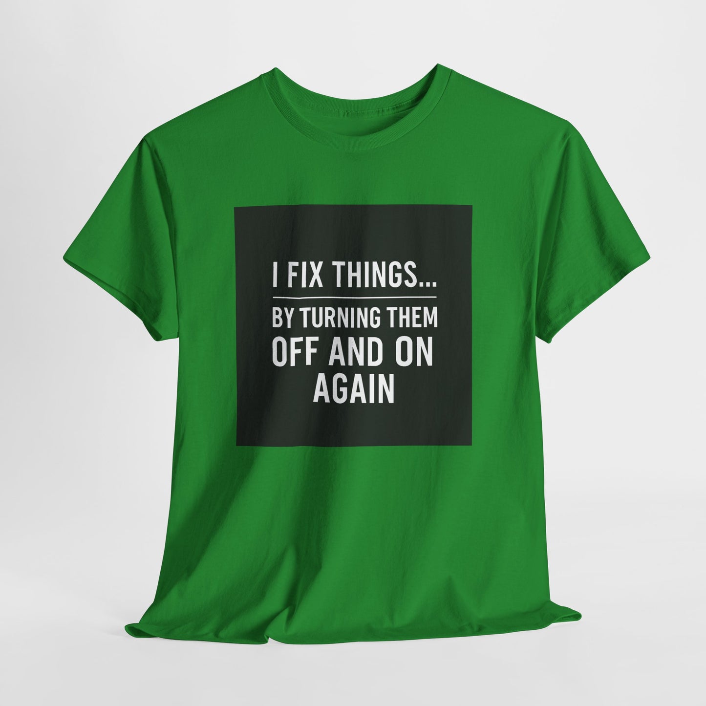 Tech Support Joke T-Shirt — "I Fix Things by Turning Them Off and On Again"