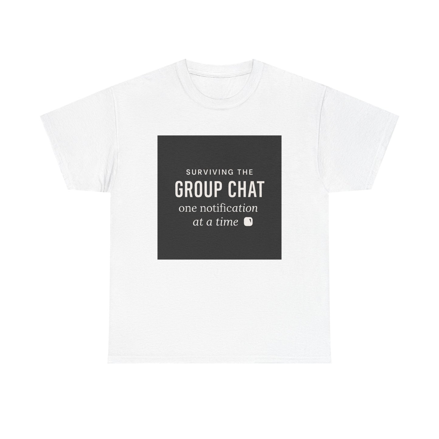 Group Chat Survival Tee — "Surviving the Group Chat one notification at a time"