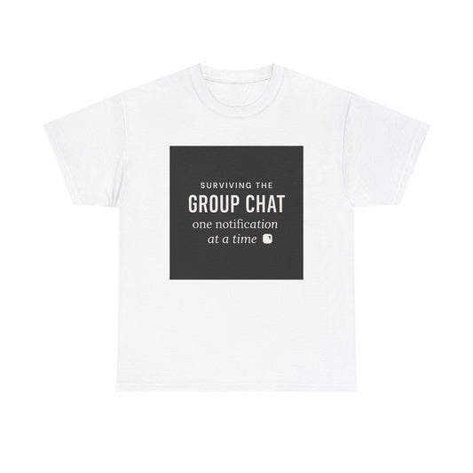 Group Chat Survival Tee — "Surviving the Group Chat one notification at a time"
