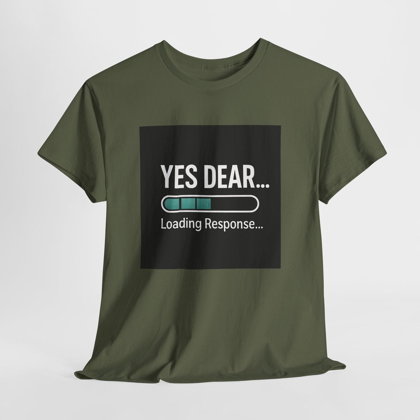 Yes Dear... Loading Response T‑Shirt — Funny Sarcastic Couple Tee