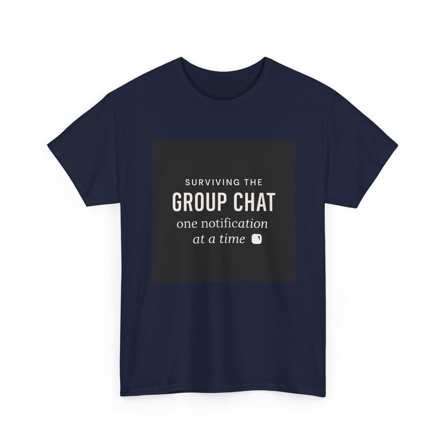Group Chat Survival Tee — "Surviving the Group Chat one notification at a time"