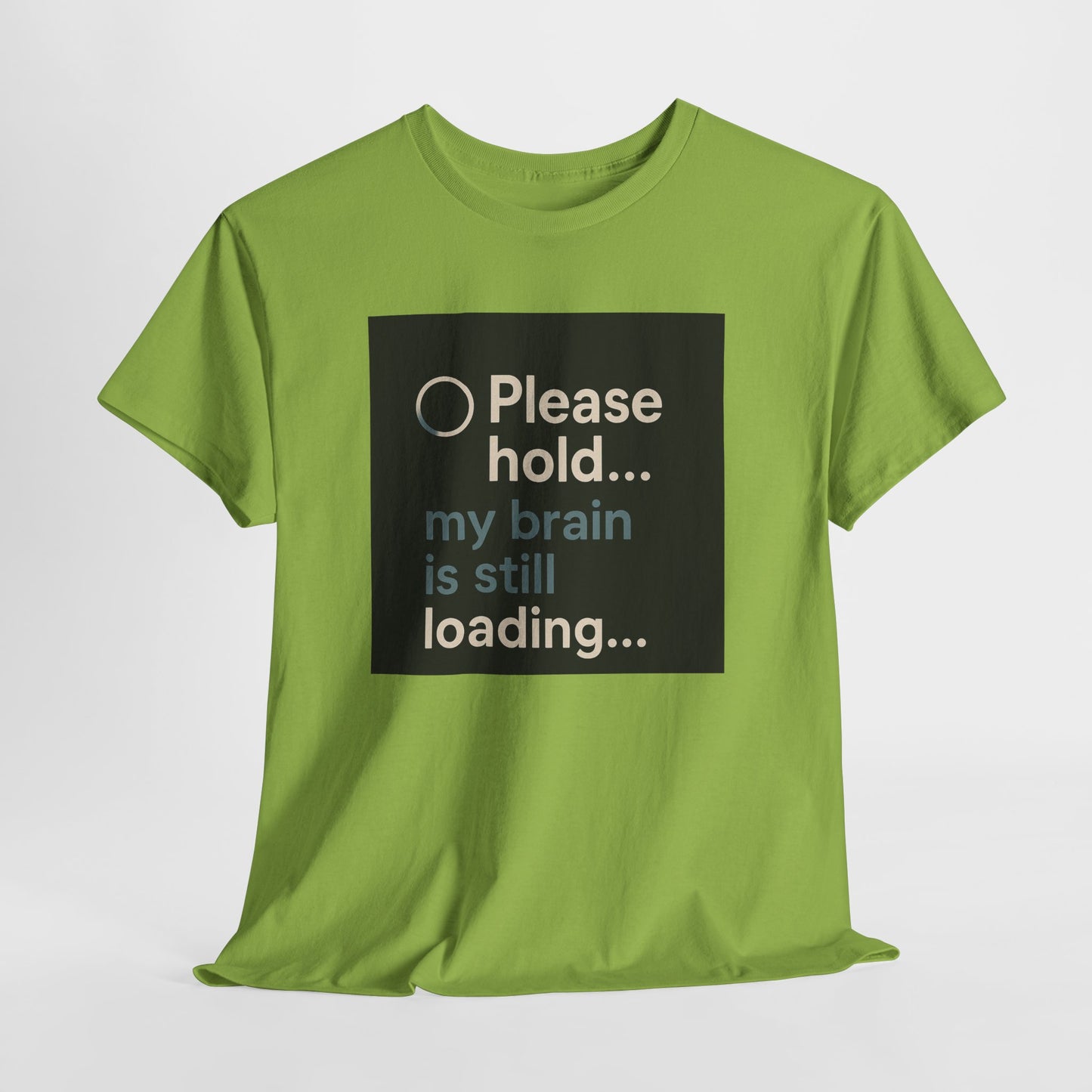 T-Shirt — "Please hold... my brain is still loading" Funny Tech Humor Tee