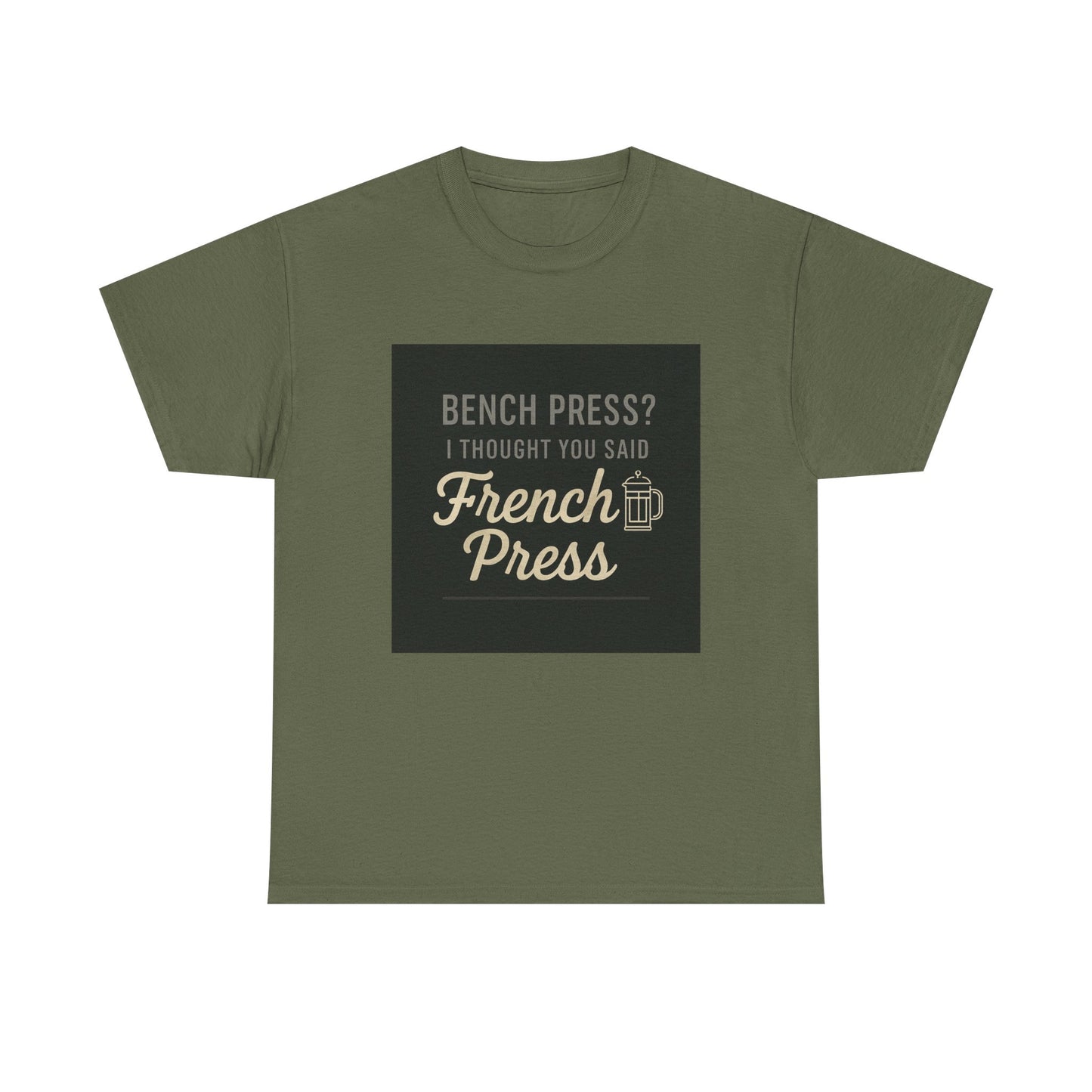 Coffee Humor Tee — “Bench Press? I Thought You Said French Press”