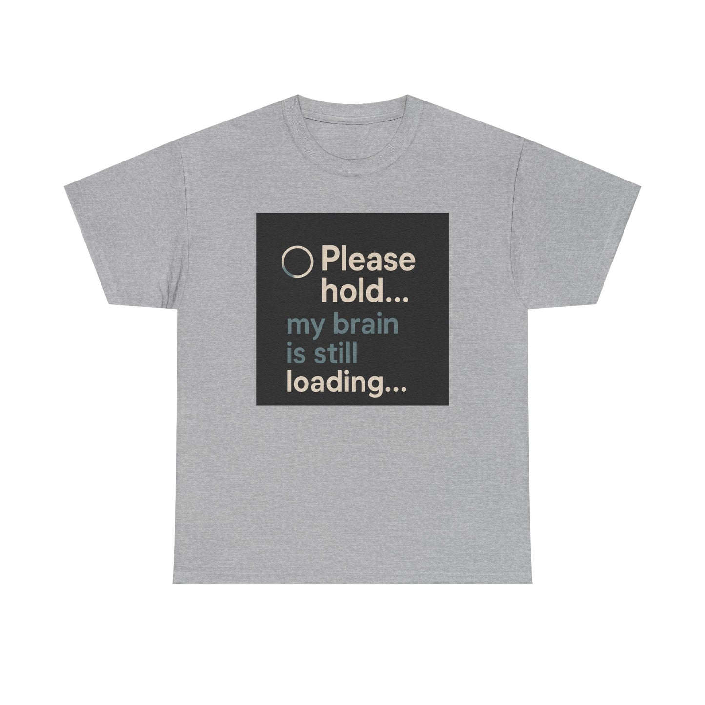 T-Shirt — "Please hold... my brain is still loading" Funny Tech Humor Tee