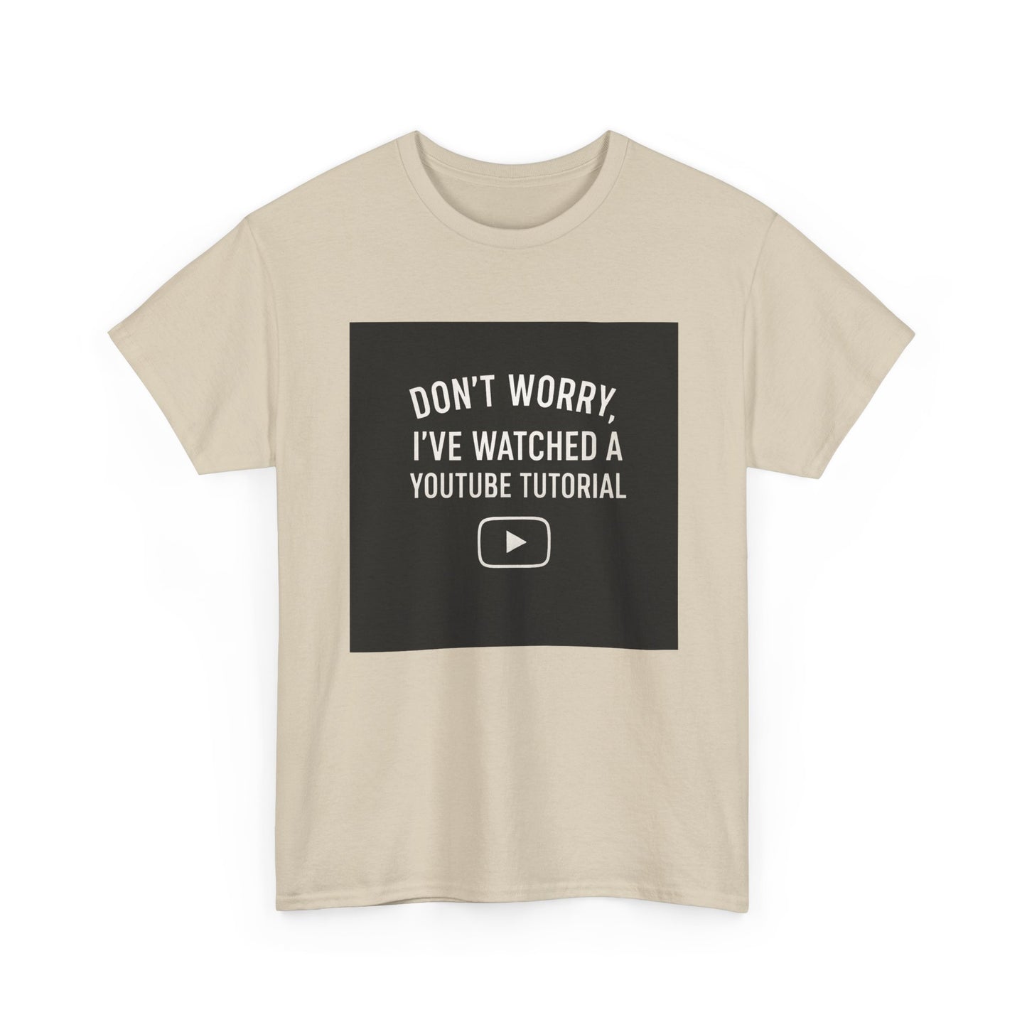 T-Shirt — "Don't Worry, I've Watched a YouTube Tutorial" Funny Tee for DIYers & Makers