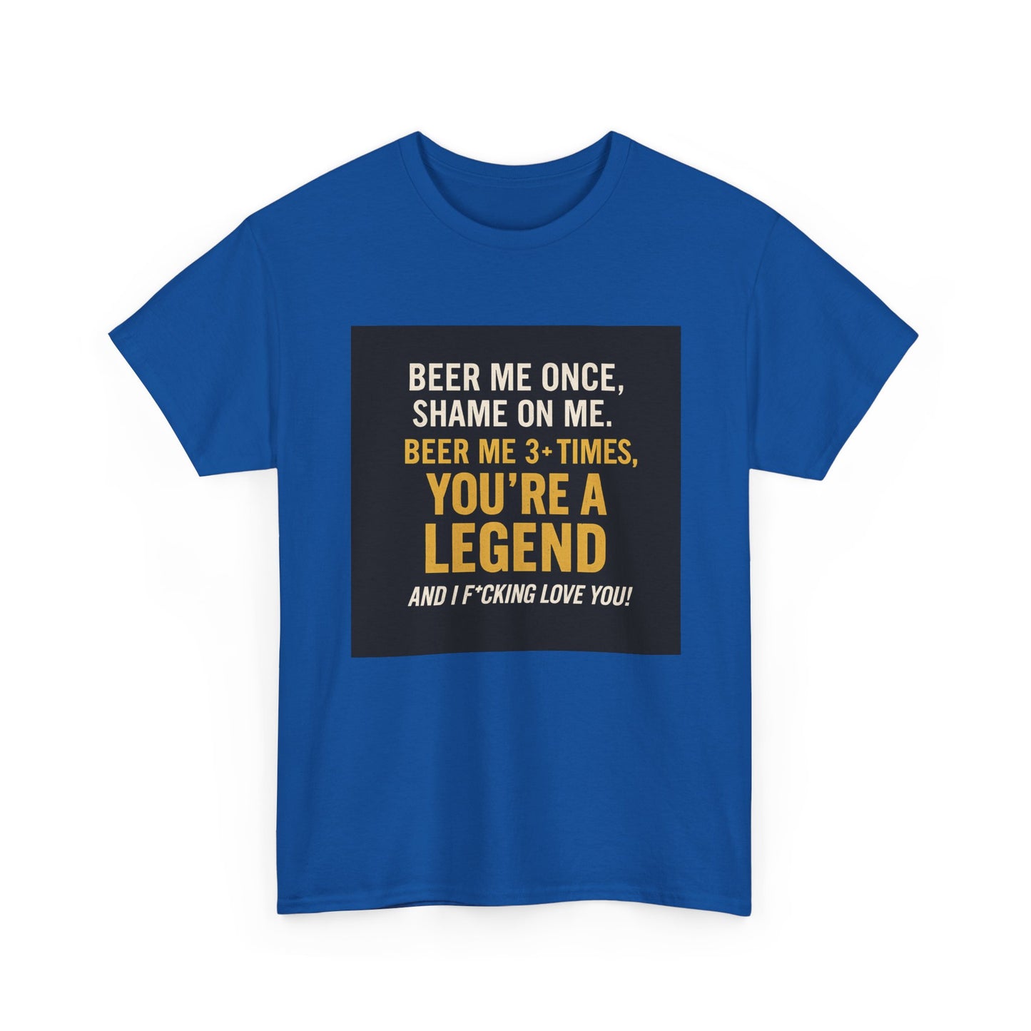 Beer Me Once Funny Tee — "You're A Legend" Beer Quote T-Shirt