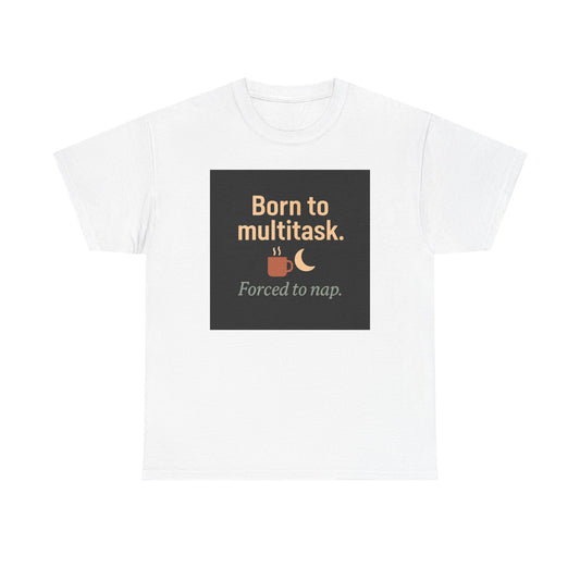 Born to Multitask Tee — "Born to multitask. Forced to nap." Funny Sleep & Coffee T‑Shirt